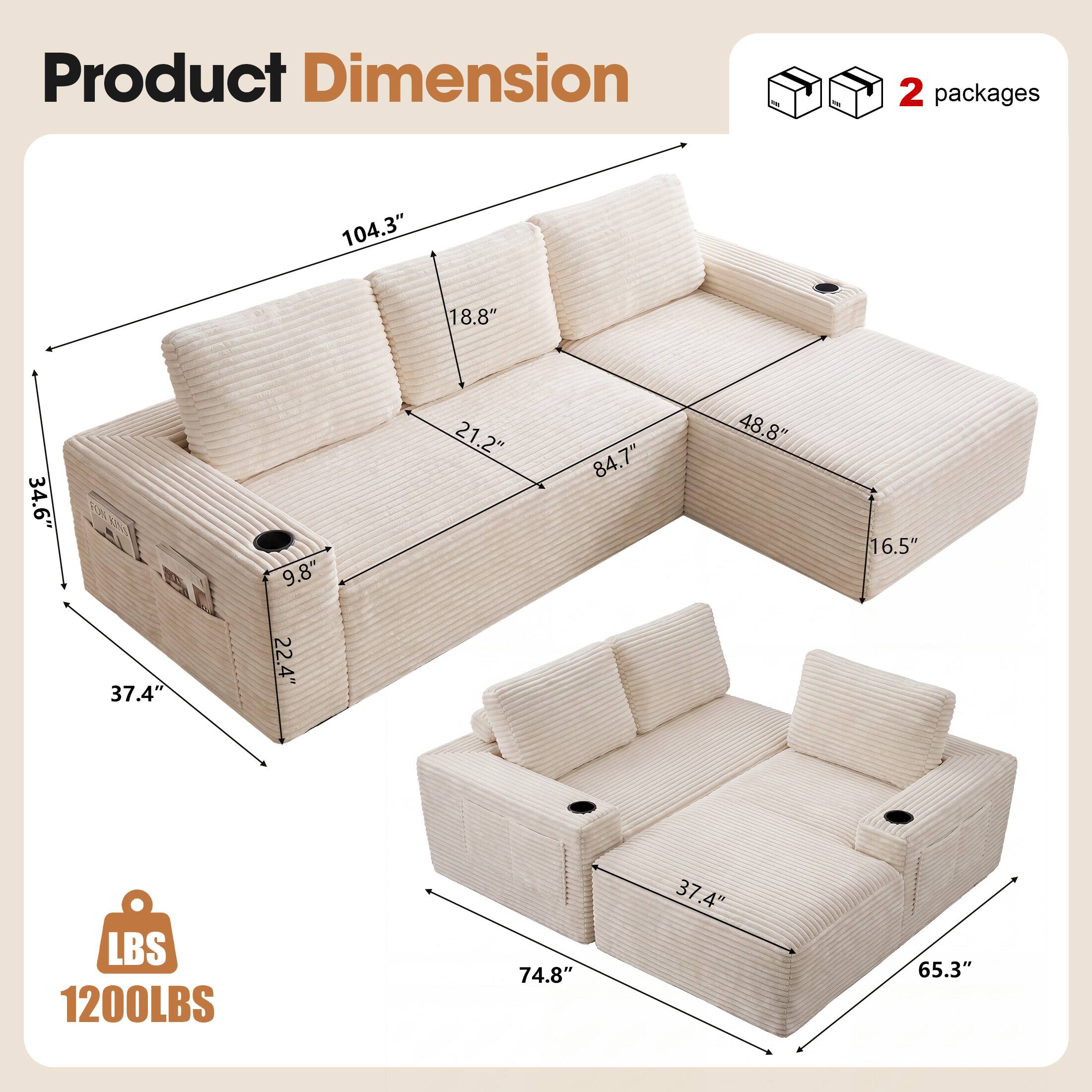 Product Dimension  
2 packages  
104.3" x 18.8" x 34.6"  
9.8" x 21.2" x 84.7"  
48.8" x 16.5" x 37.4"  
22.4" x 74.8" x 65.3"  
1200LBS