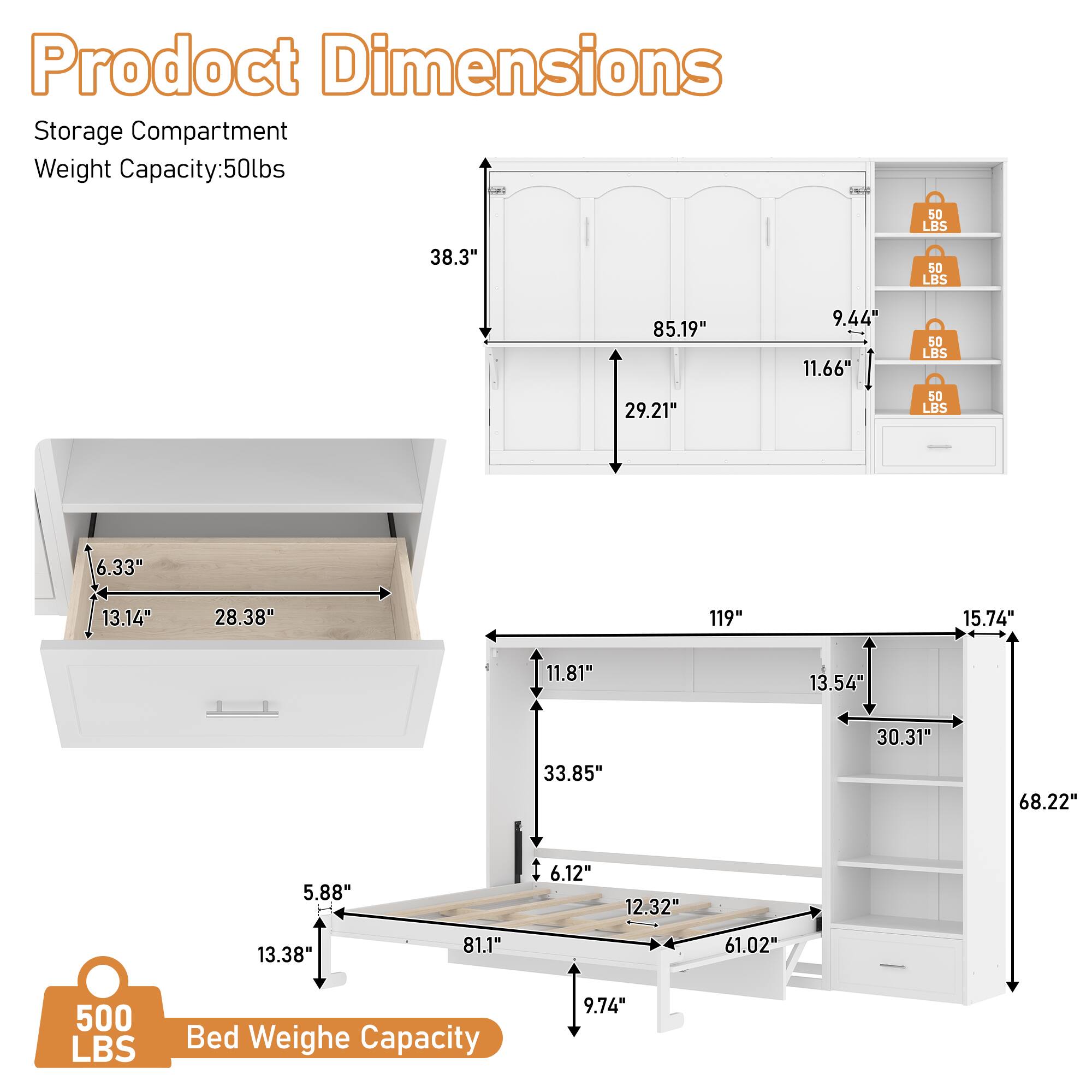 Product Dimensions  
Storage Compartment Weight Capacity: 50lbs  
Bed Weight Capacity: 500lbs  

Dimensions:  
- 85.19"  
- 29.21"  
- 38.3"  
- 11.66"  
- 9.44"  
- 119"  
- 15.74"  
- 11.81"  
- 13.54"  
- 30.31"  
- 33.85"  
- 68.22"  
- 5.88"  
- 6.12"  
- 12.32"  
- 13.38"  
- 81.1"  
- 61.02"  
- 9.74"  

Storage Compartment:  
- 6.33"  
- 13.14"  
- 28.38"