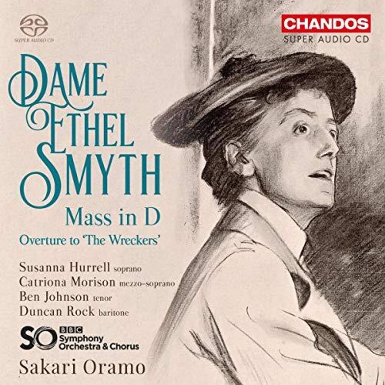 Dame Ethel Smyth  
Mass in D  
Overture to 'The Wreckers'  

Susanna Hurrell soprano  
Catriona Morison mezzo-soprano  
Ben Johnson tenor  
Duncan Rock baritone  

BBC Symphony Orchestra & Chorus  
Sakari Oramo  

CHANDOS  
Super Audio CD