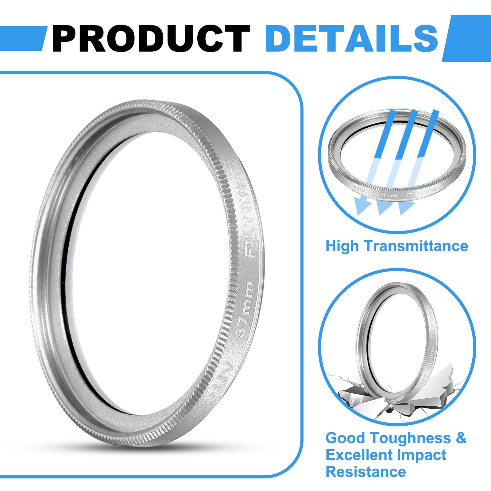 PRODUCT DETAILS

- FILTER: 37mm UV FILTER
- High Transmittance
- Good Toughness & Excellent Impact Resistance