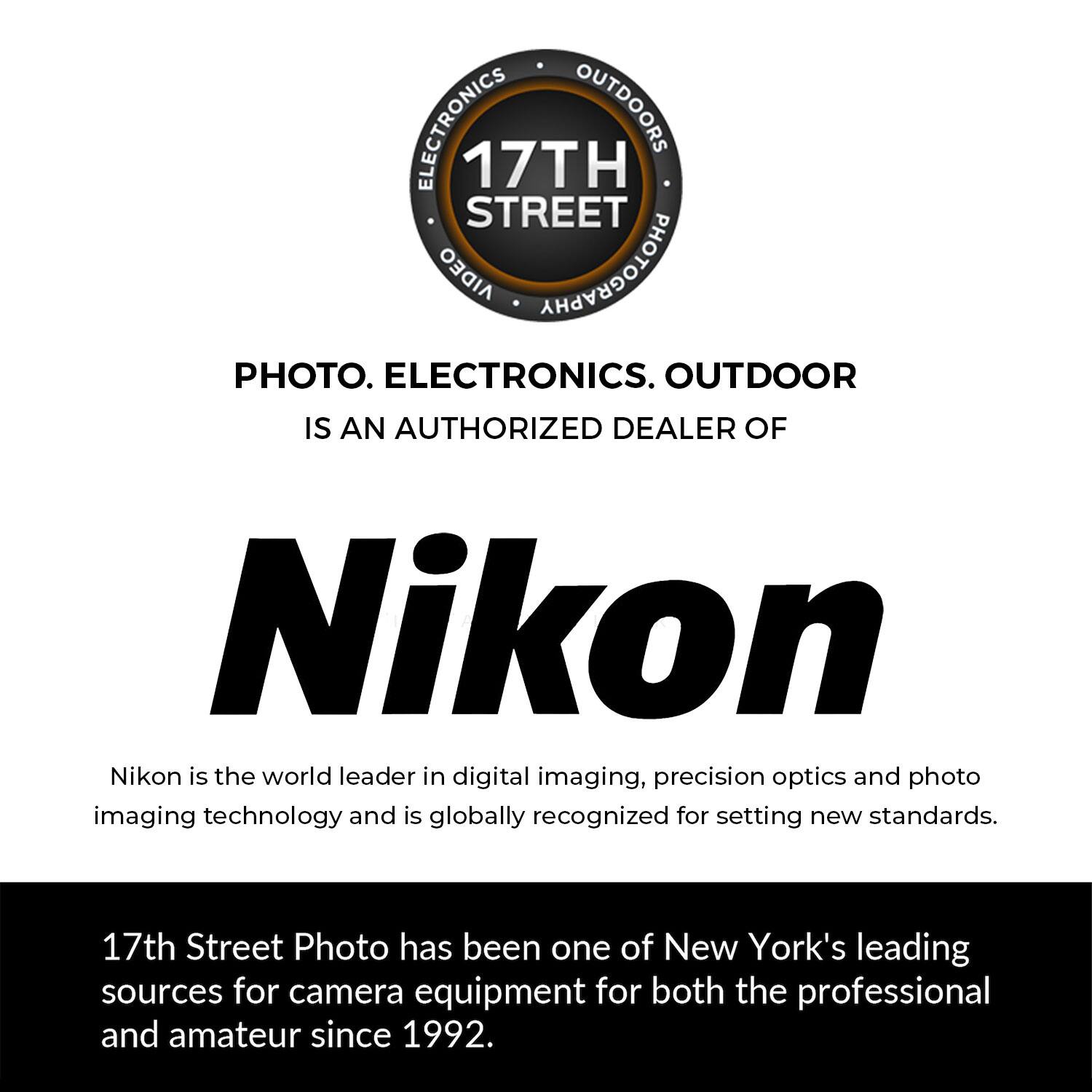 ELECTRONICS OUTDOORS 17TH STREET OEGIA PHOTOGRAPHY PHOTO. ELECTRONICS. OUTDOOR IS AN AUTHORIZED DEALER OF Nikon Nikon is the world leader in digital imaging, precision optics and photo imaging technology and is globally recognized for setting new standards. 17th Street Photo has been one of New York's leading sources for camera equipment for both the professional and amateur since 1992.