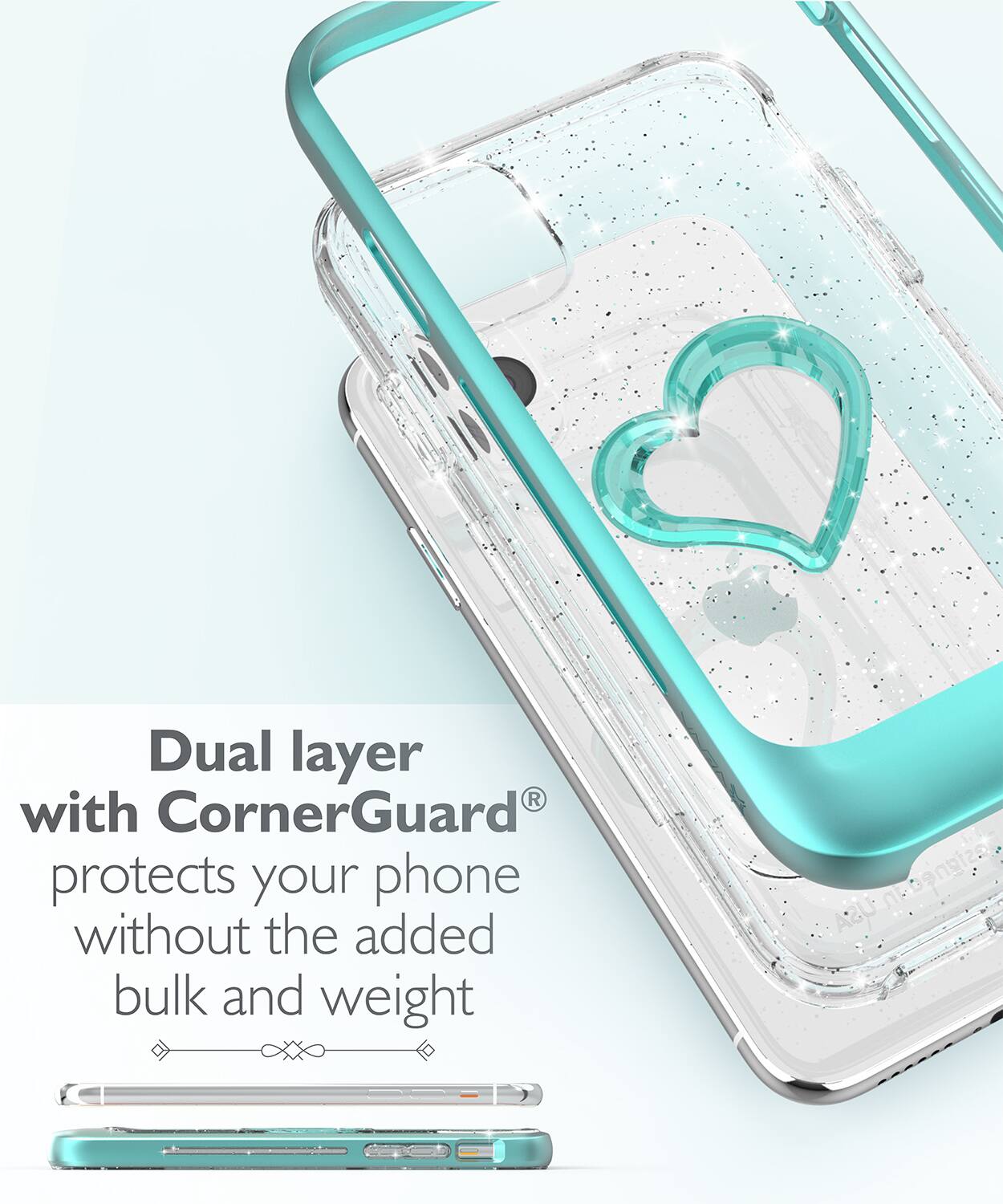 Dual layer with CornerGuard® protects your phone without the added bulk and weight