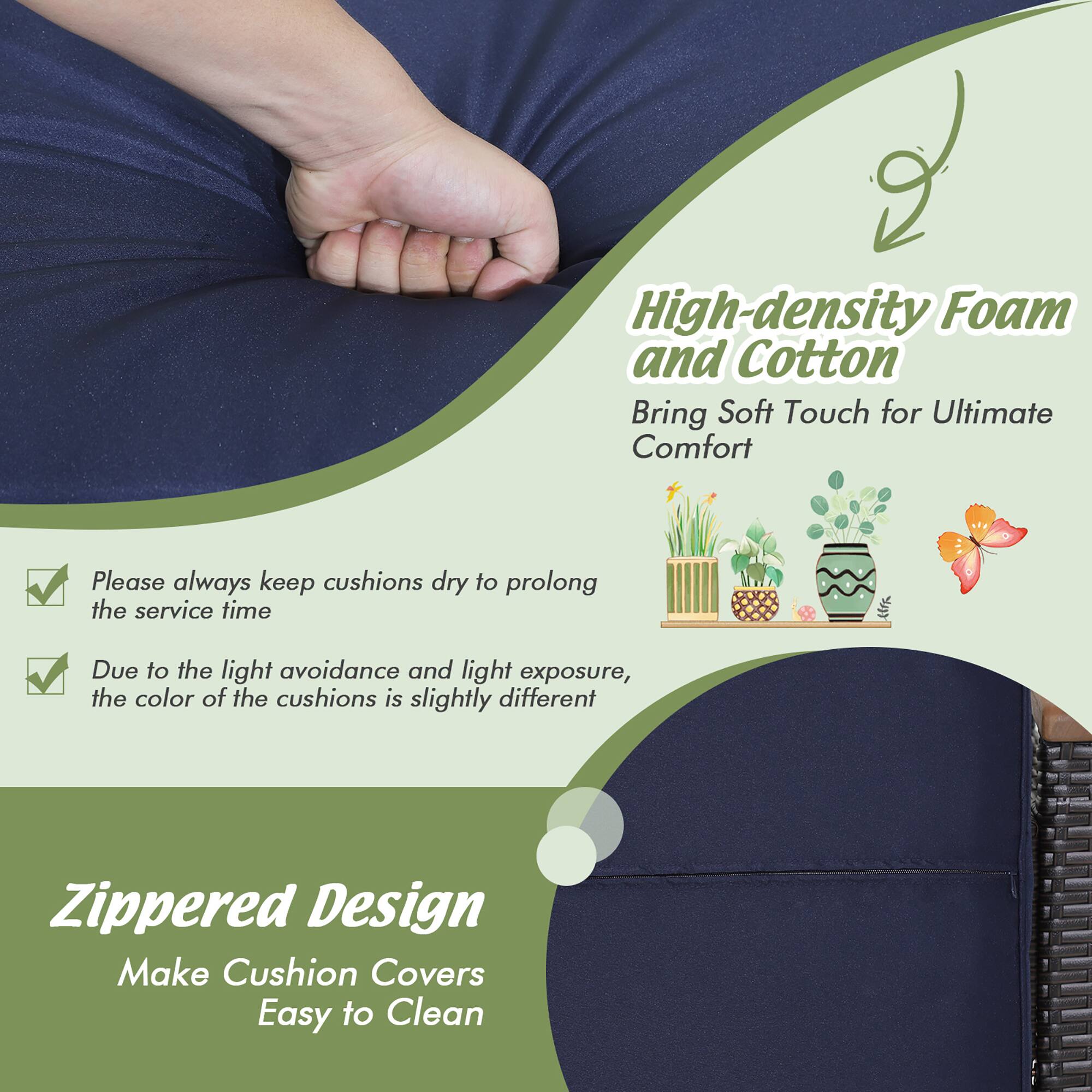 High-density Foam and Cotton  
Bring Soft Touch for Ultimate Comfort  

Please always keep cushions dry to prolong the service time  

Due to the light avoidance and light exposure, the color of the cushions is slightly different  

Zippered Design  
Make Cushion Covers Easy to Clean