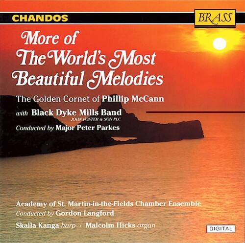 CHANDOS  
More of The World's Most Beautiful Melodies  

The Golden Cornet of Phillip McCann  
with Black Dyke Mills Band  
JOHN POSTER & SON PL.C  
Conducted by Major Peter Parkes  

Academy of St. Martin-in-the-Fields Chamber Ensemble  
Conducted by Gordon Langford  
Skaila Kanga harp • Malcolm Hicks organ  

BRASS  
DIGITAL