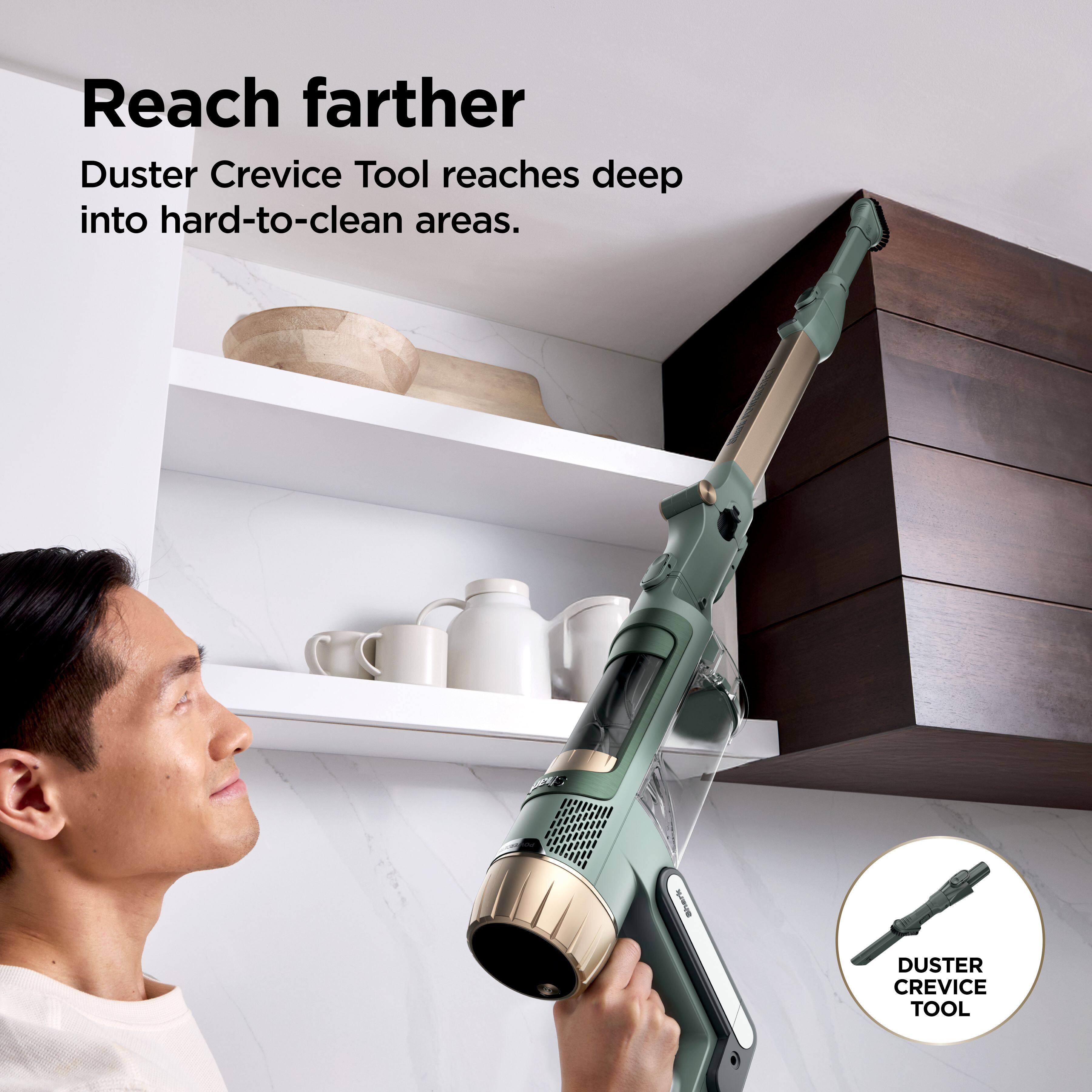 Reach farther  
Duster Crevice Tool reaches deep into hard-to-clean areas.  
I DUSTER CREVICE TOOL