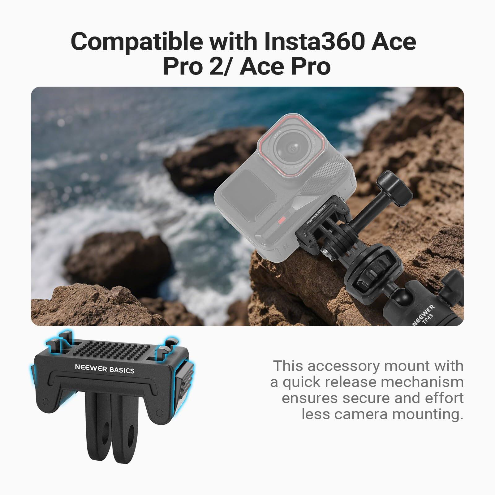Compatible with Insta360 Ace Pro 2 / Ace Pro  
NEEWER TP43  
NEEWER BASICS  

This accessory mount with a quick release mechanism ensures secure and effort less camera mounting.
