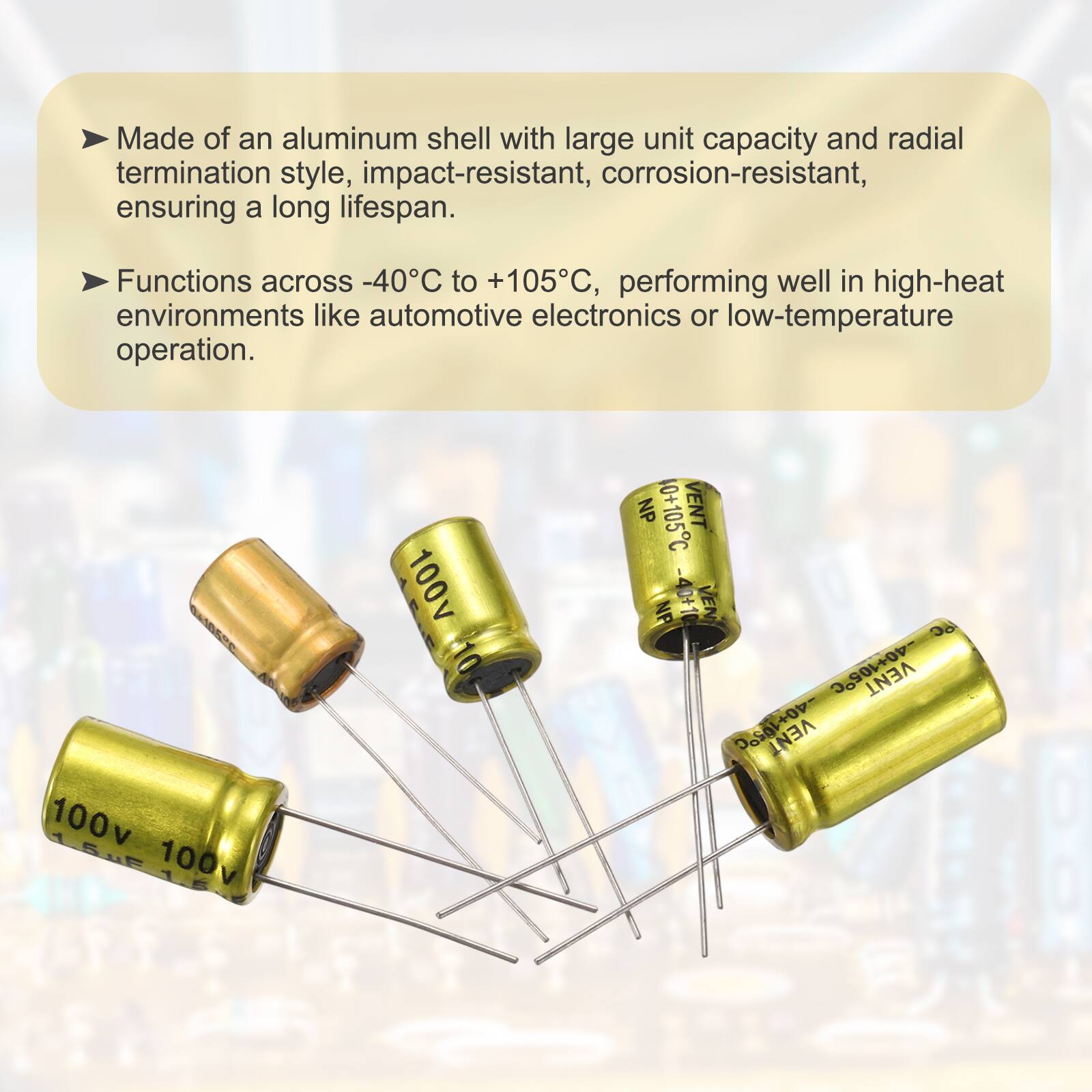 Made of an aluminum shell with large unit capacity and radial termination style, impact-resistant, corrosion-resistant, ensuring a long lifespan. Functions across -40°C to +105°C, performing well in high-heat environments like automotive electronics or low-temperature operation.