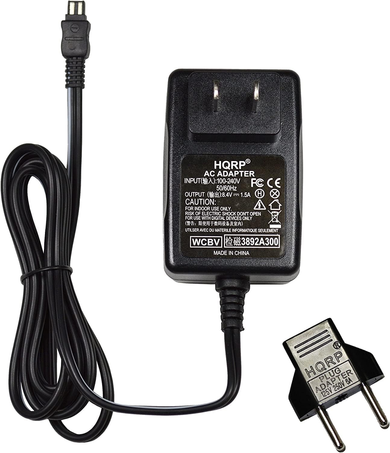 HQRP AC ADAPTER  
INPUT: 100-240V 50/60Hz  
OUTPUT: 8.4V 1.5A  
CAUTION: FOR INDOOR USE ONLY. RISK OF ELECTRIC SHOCK. DON'T OPEN. FOR USE WITH DIGITAL DEVICES ONLY (UTILISER AVEC DU MATERIEL INFORMATIQUE SEULEMENT)  
WCBV 3892A300  
MADE IN CHINA  
HQRP PLUG ADAPTER 125V 250V BA