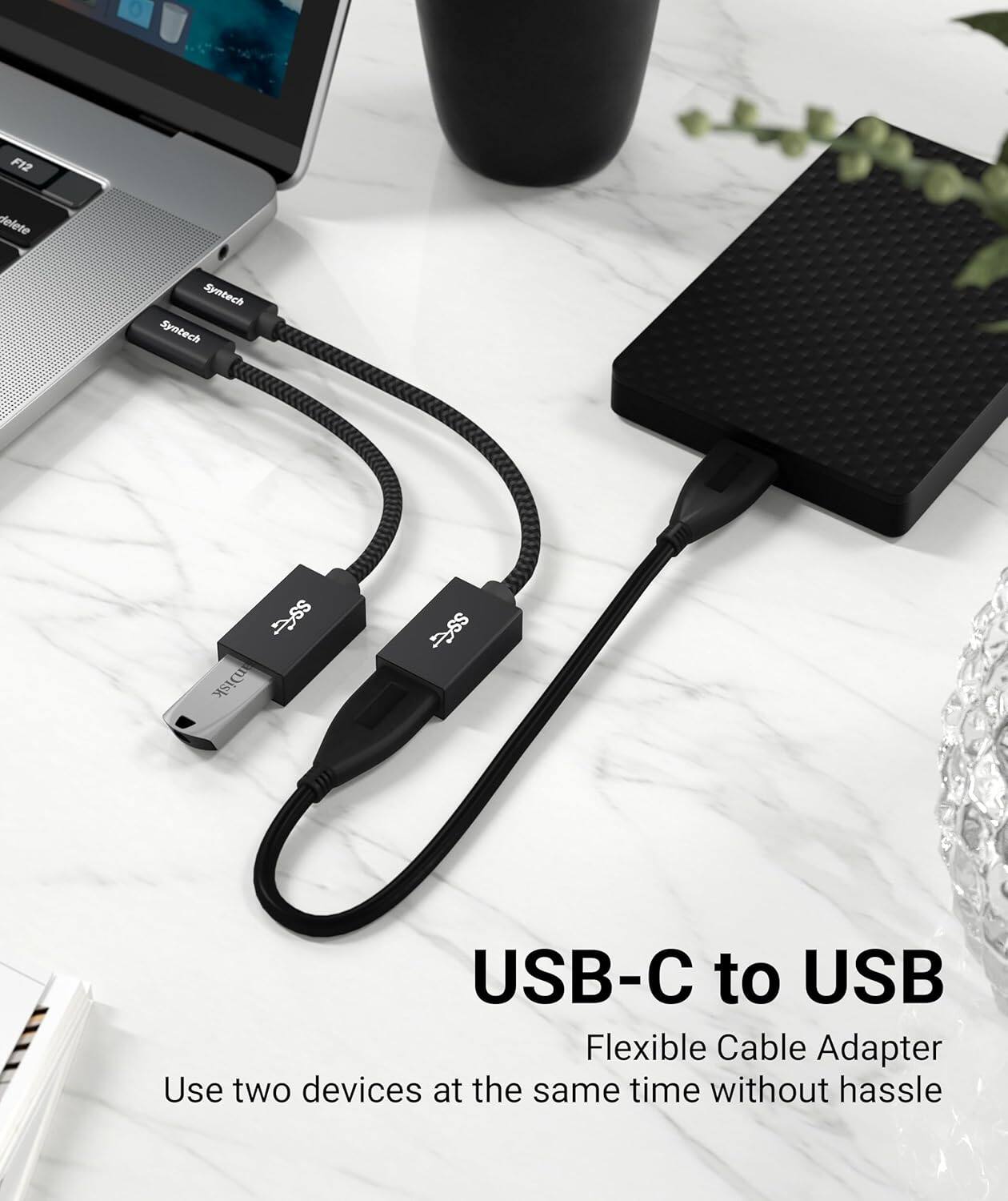 F12 delete

Syntech Syntech s Disk s USB-C to USB Flexible Cable Adapter

Use two devices at the same time without hassle

USB-C to USB

Flexible Cable Adapter

Use two devices at the same time without hassle