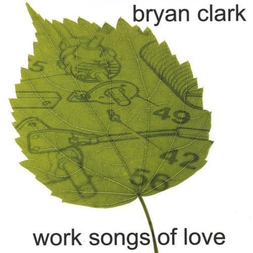 Bryan Clark - Work Songs of Love  - COMPACT DISCS