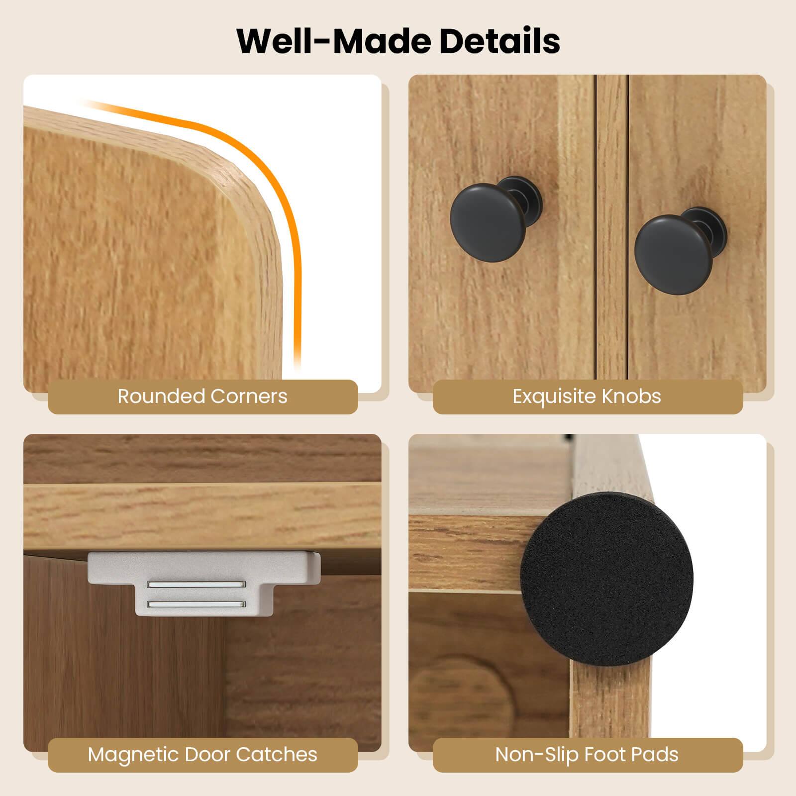 Well-Made Details

- Rounded Corners
- Exquisite Knobs
- Magnetic Door Catches
- Non-Slip Foot Pads