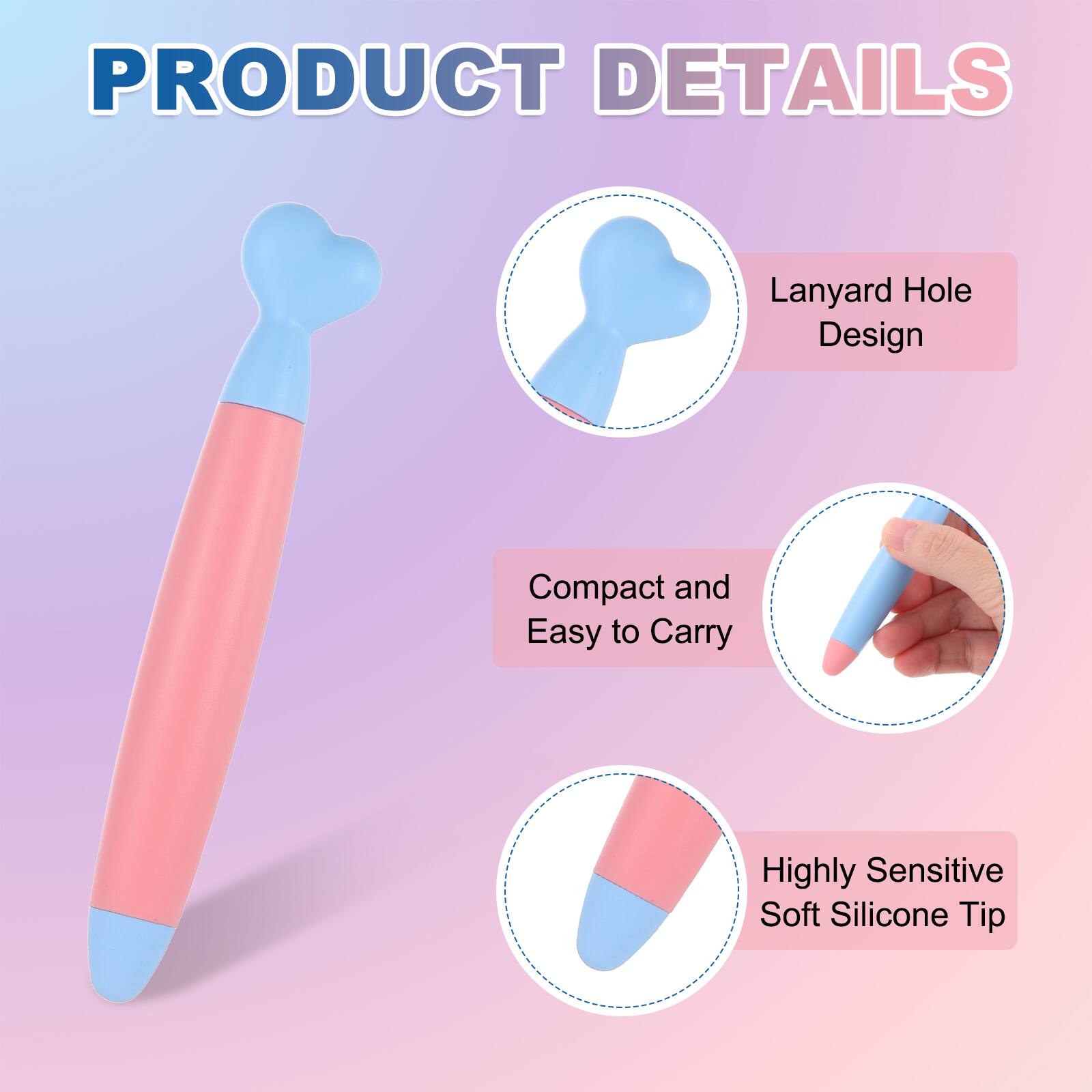 PRODUCT DETAILS

- Lanyard Hole Design
- Compact and Easy to Carry
- Highly Sensitive Soft Silicone Tip