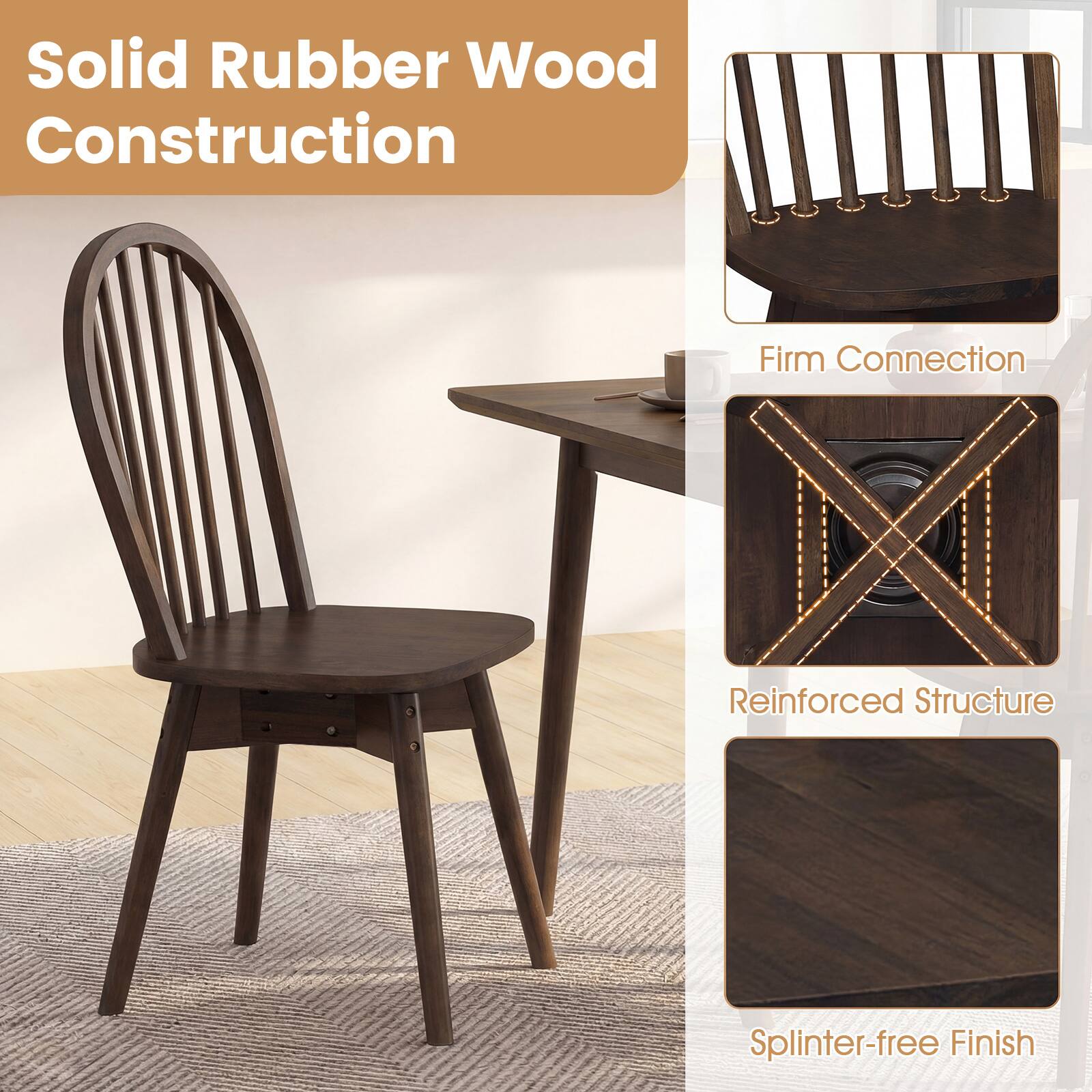 Solid Rubber Wood Construction  
Firm Connection  
Reinforced Structure  
Splinter-free Finish
