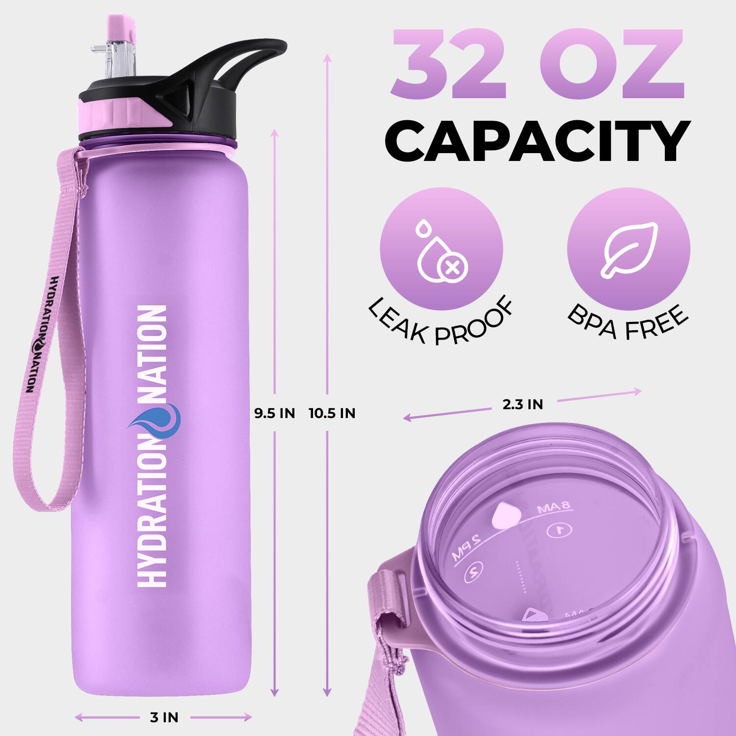 32 OZ CAPACITY HYDRATION NATION  
9.5 IN x 10.5 IN  
LEAK PROOF BPA FREE  
2.3 IN  
3 IN