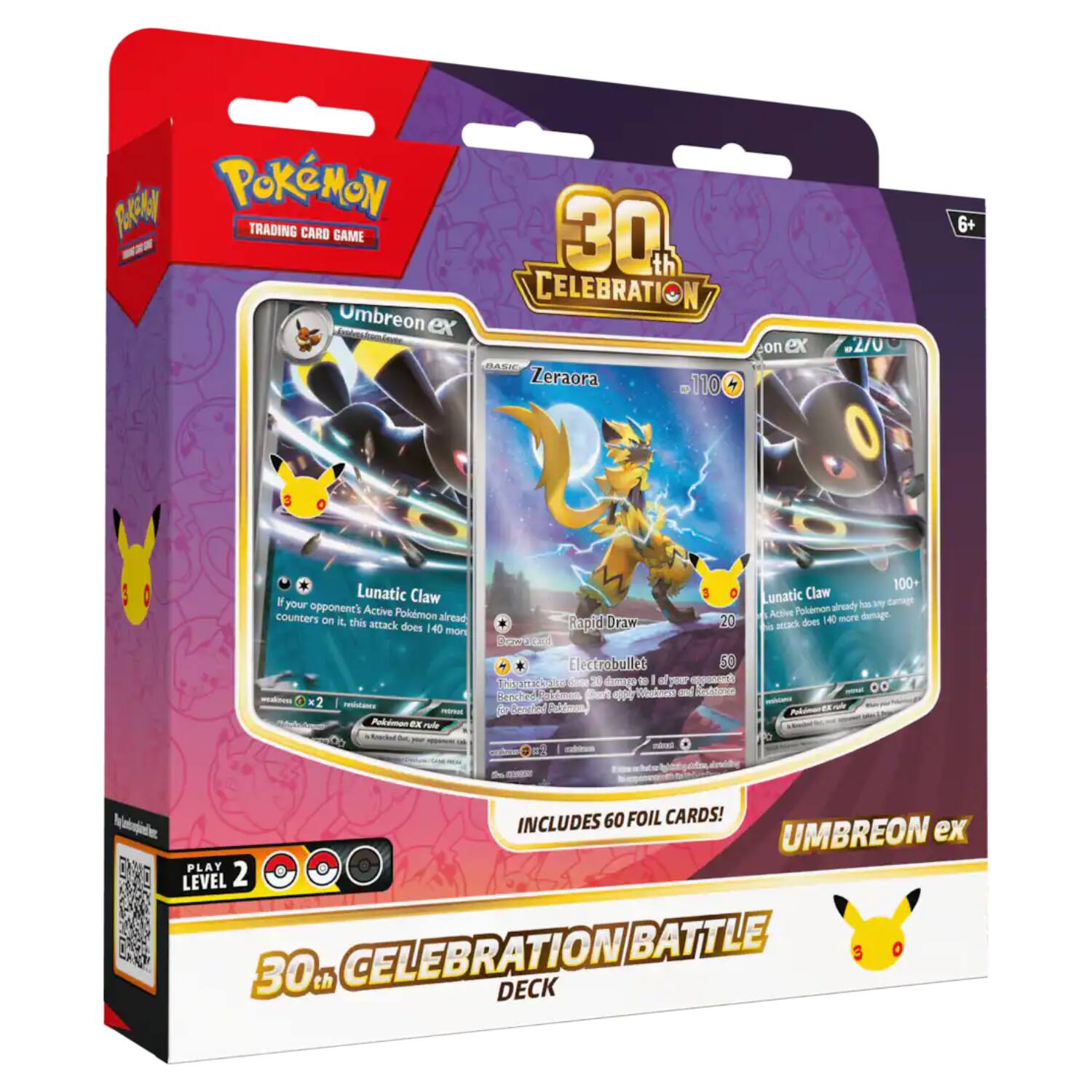 TOCKI POKEMON TRADING CARD GAME HyoleshopTome Umbreon

30% CELEBRATION on ex BASIC Zeraora 110
2/0
6+

Lunatic Claw your opponent's Active counters on it, Pokemon already this attack does 140 more damage. 
Rapid Draw 20   Electrobullet 50 This attack does 140 more damage. 

INCLUDES 60 FOIL CARDS! UMBREON ex PLAY LEVEL 2 CELEBRATION BATTLE 30th DECK