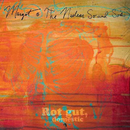 Margot & Nuclear So and So's - Rot Gut Domestic + Farewell My Grim Reaper Prince - VINYL LP
