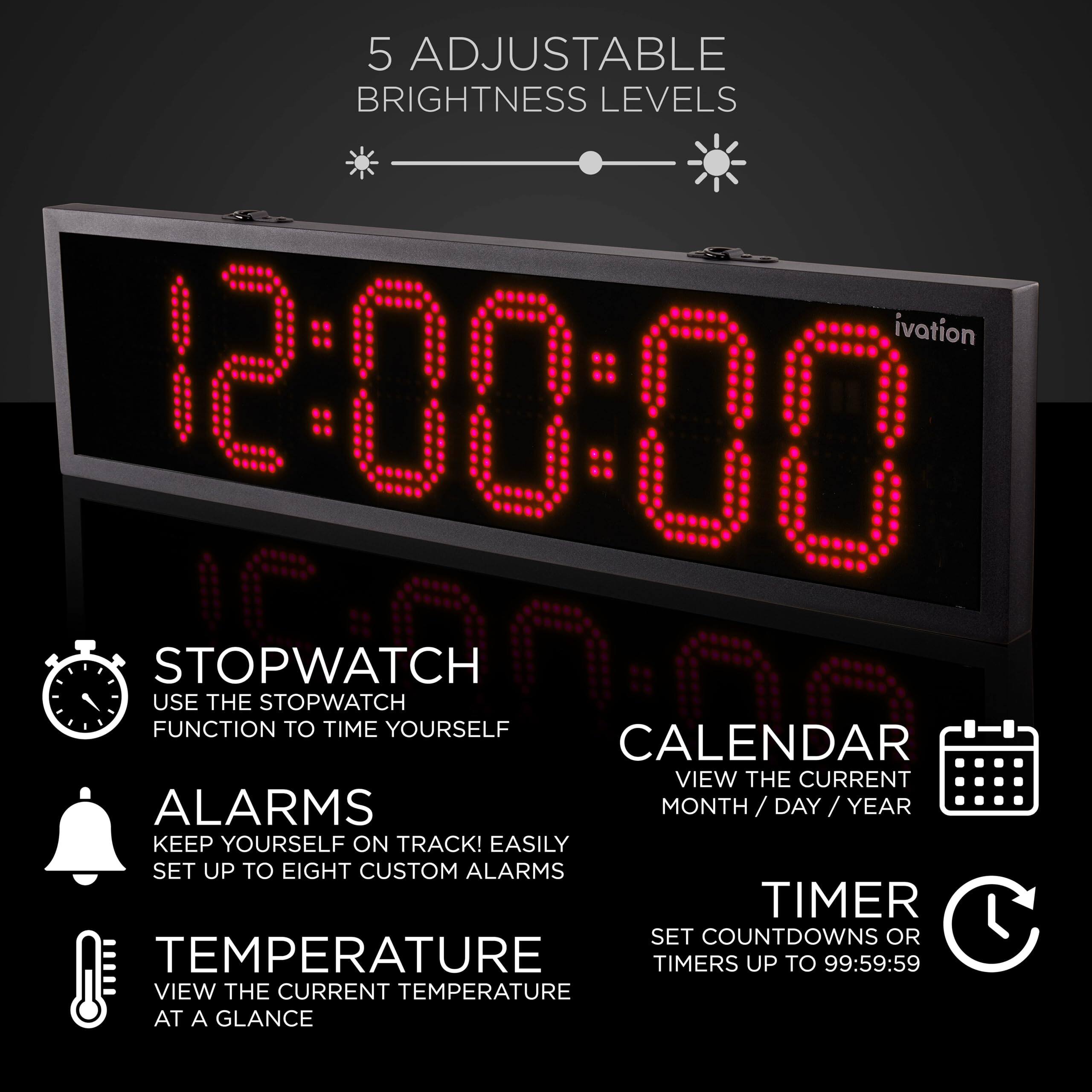 5 Adjustable Brightness Levels

Stopwatch
Use the stopwatch function to time yourself

Alarms
Keep yourself on track! Easily set up to eight custom alarms

Calendar
View the current month/day/year

Timer
Set countdowns or timers up to 99:59:59

Temperature
View the current temperature at a glance