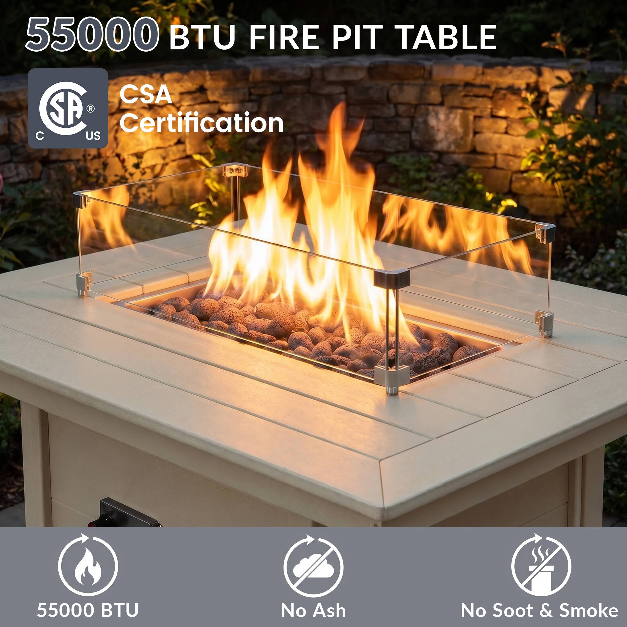 55000 BTU FIRE PIT TABLE  
CSA Certification  
55000 BTU  
No Ash  
No Soot & Smoke