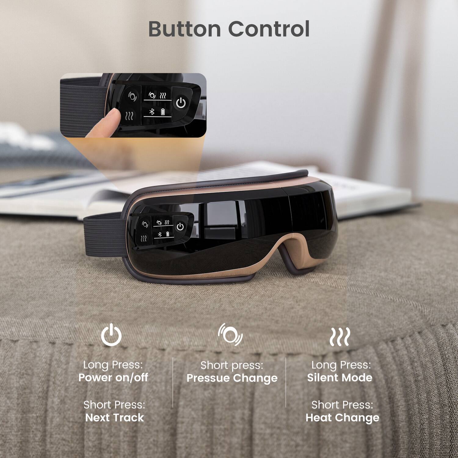 Button Control

- Long Press: Power on/off
- Short Press: Pressure Change
- Long Press: Silent Mode
- Short Press: Next Track
- Short Press: Heat Change