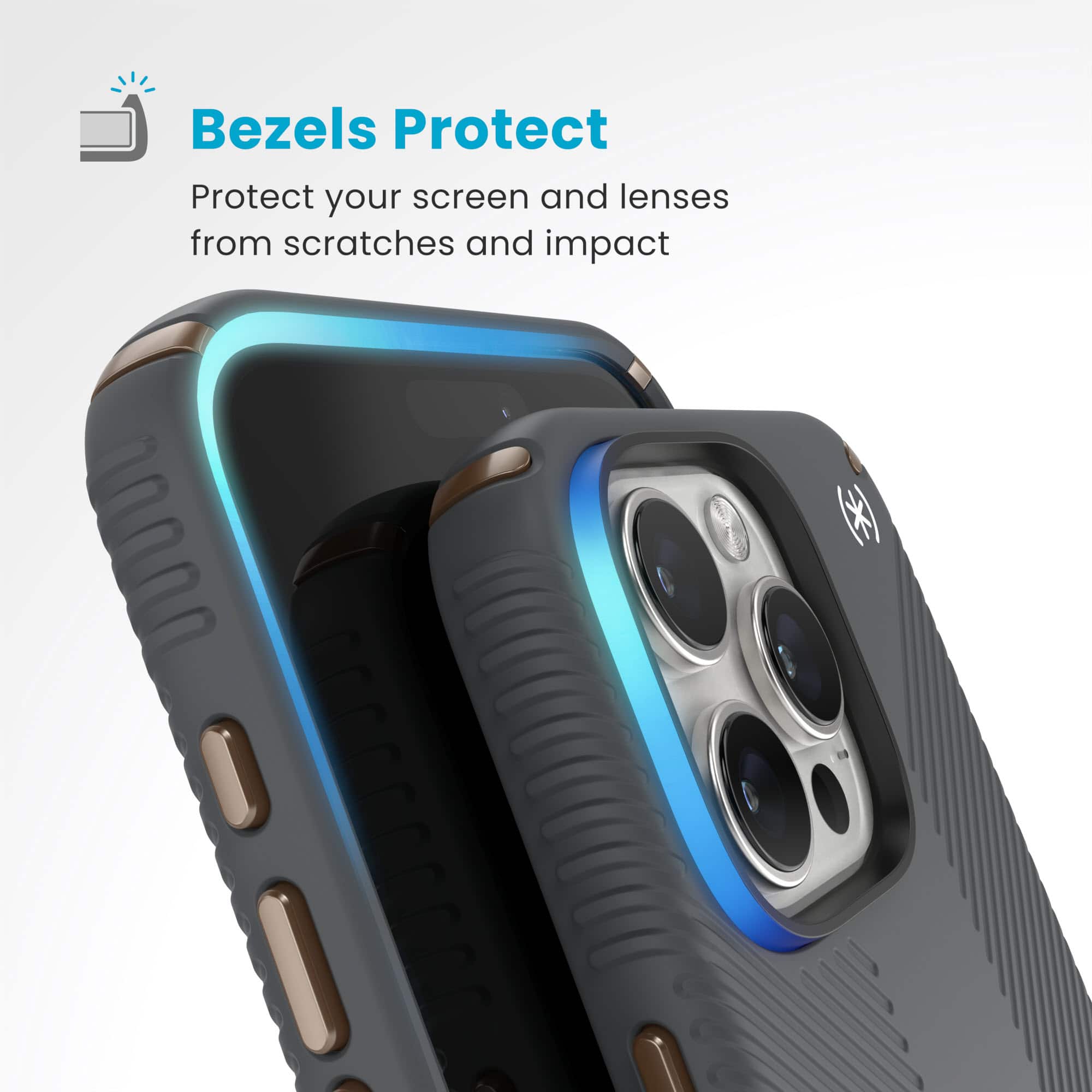 Bezels Protect: Protect your screen and lenses from scratches and impact.