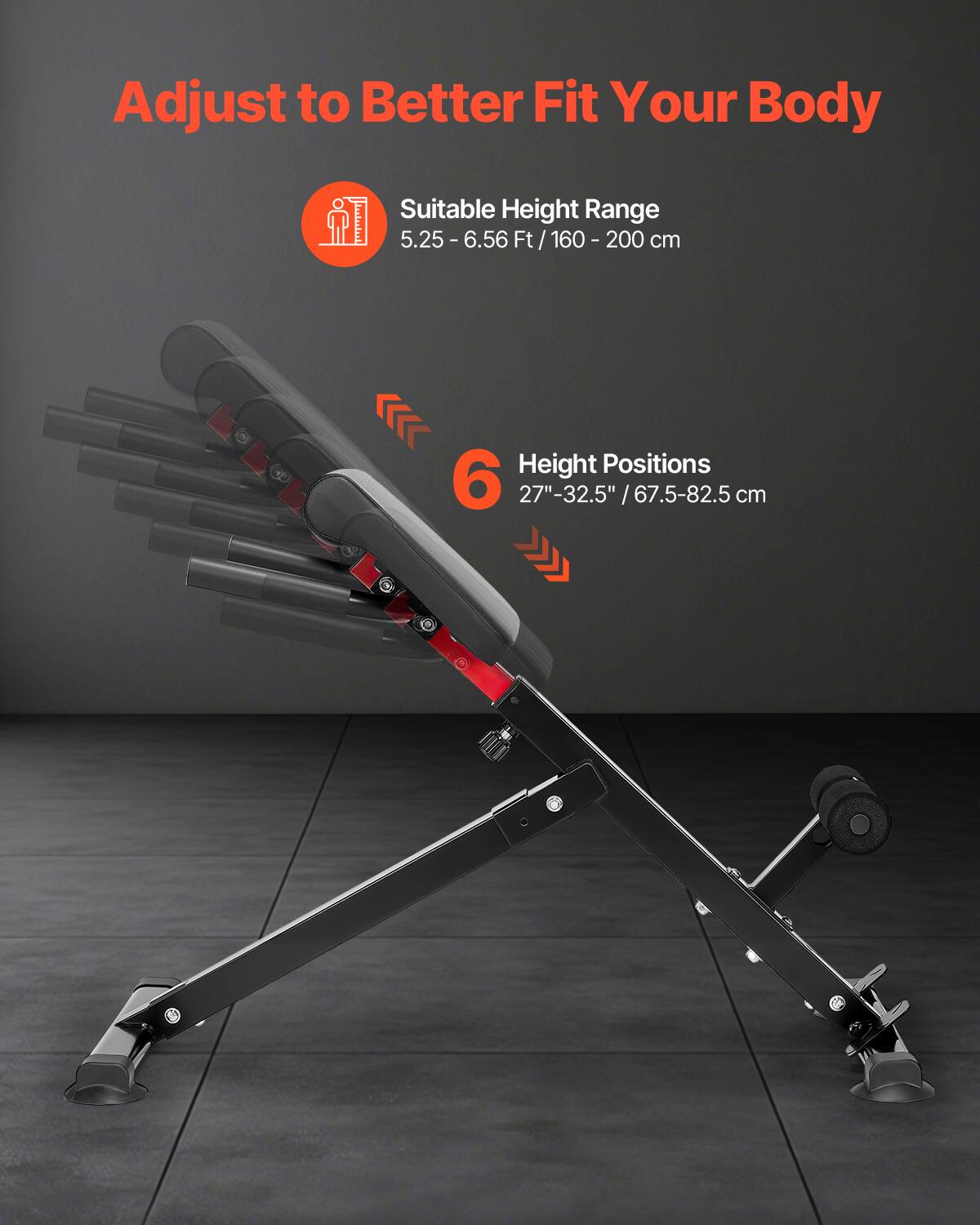 Adjust to Better Fit Your Body

Suitable Height Range  
5.25 - 6.56 Ft / 160 - 200 cm

6 Height Positions  
27" - 32.5" / 67.5 - 82.5 cm