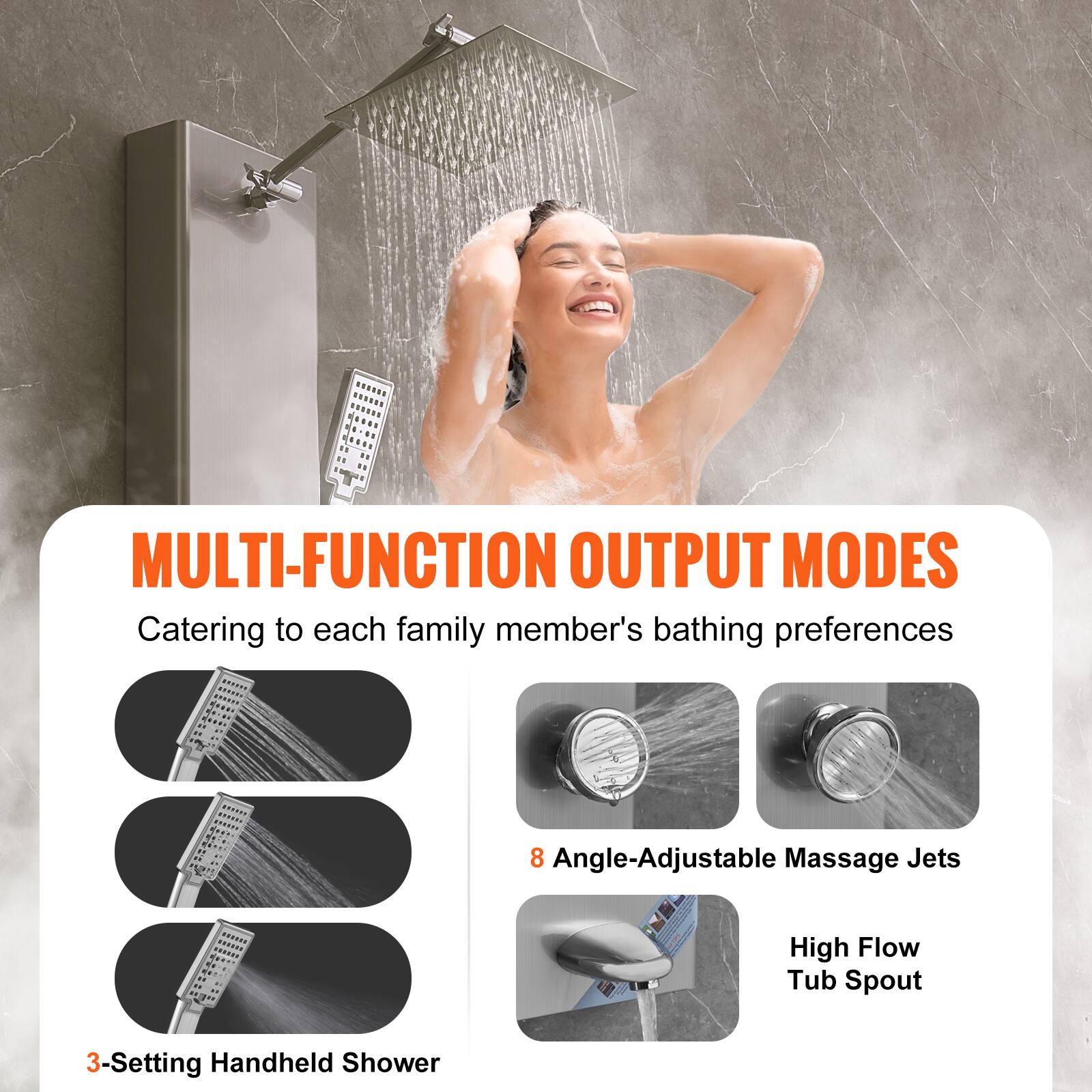 MULTI-FUNCTION OUTPUT MODES  
Catering to each family member's bathing preferences  

- 3-Setting Handheld Shower  
- 8 Angle-Adjustable Massage Jets  
- High Flow Tub Spout