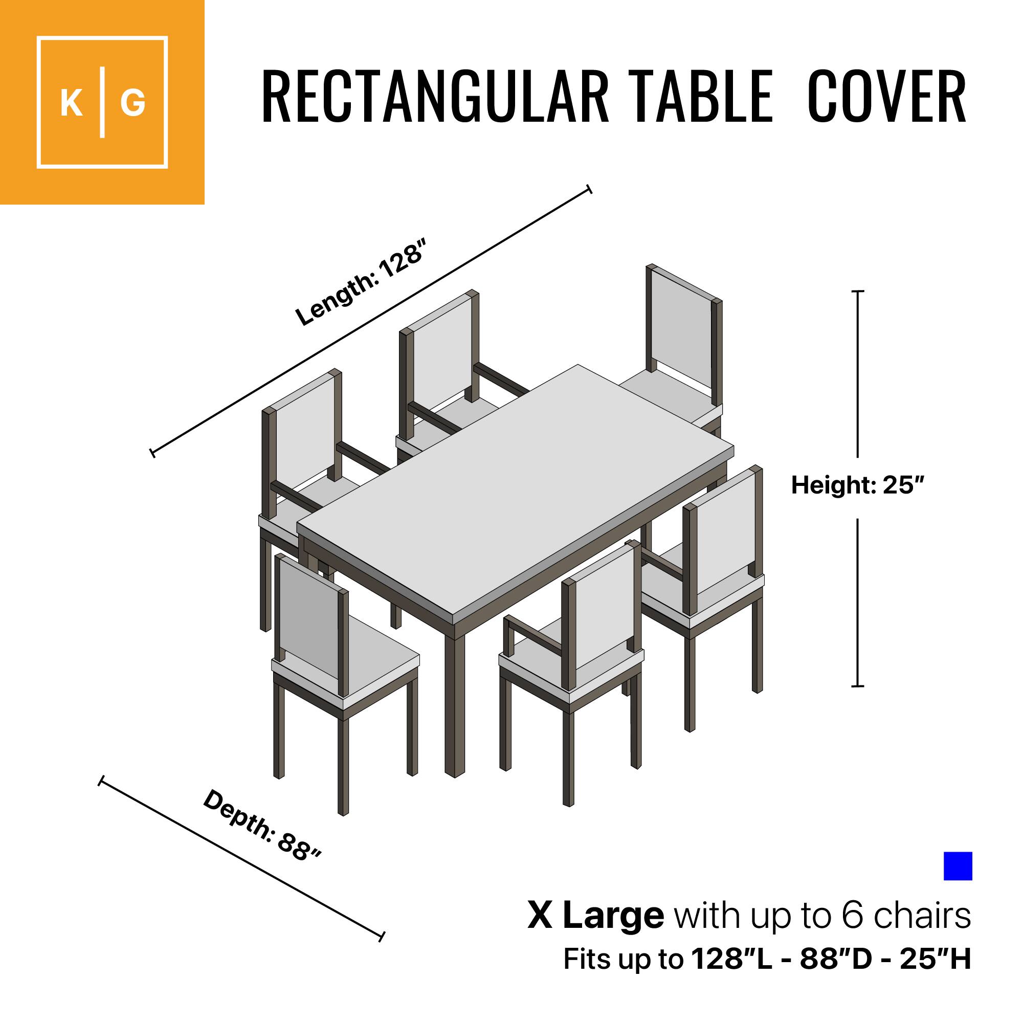 K G  
RECTANGULAR TABLE COVER  

Length: 128"  
Depth: 88"  
Height: 25"  

X Large with up to 6 chairs  
Fits up to 128"L - 88"D - 25"H