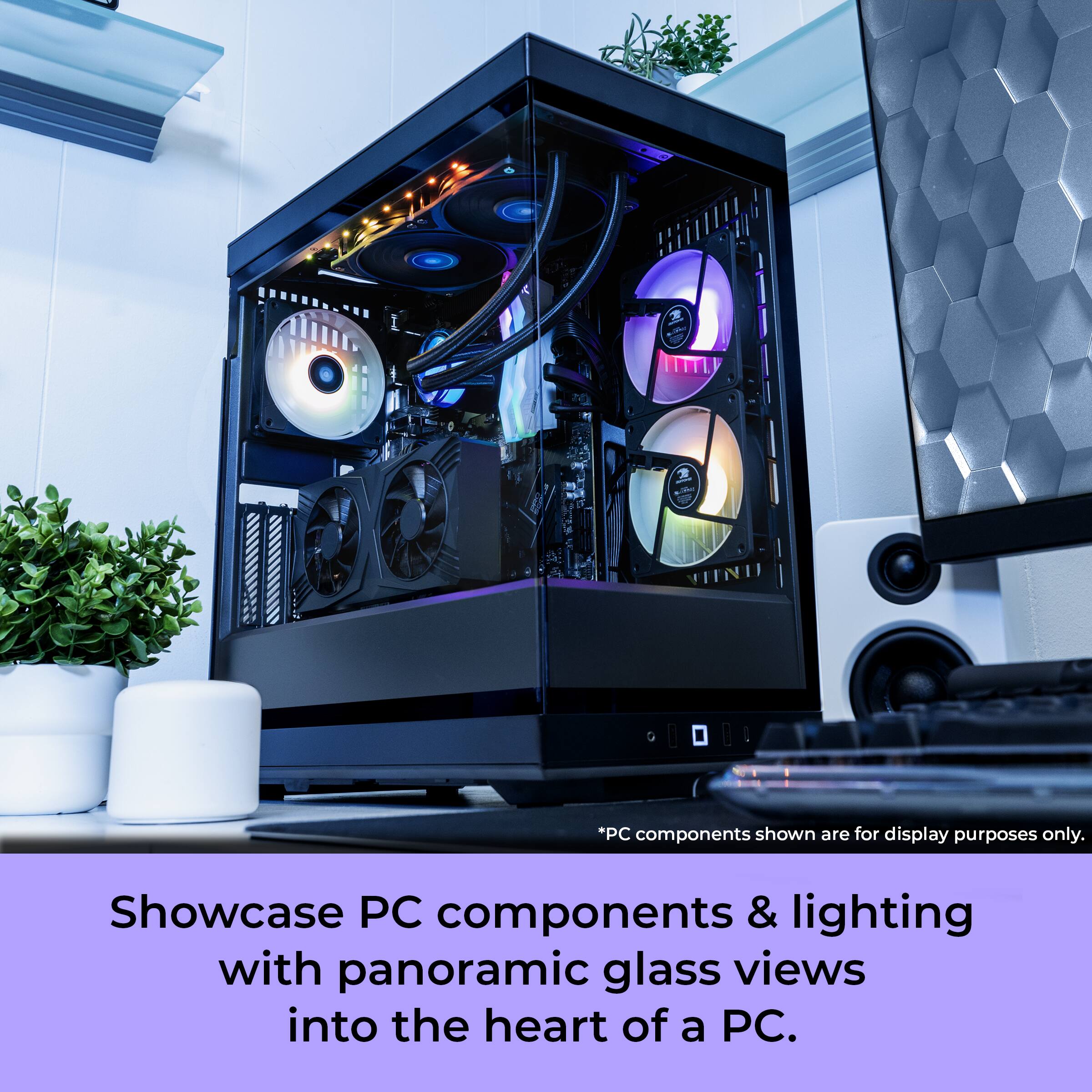 Showcase PC components and lighting with panoramic glass views into the heart of a PC.