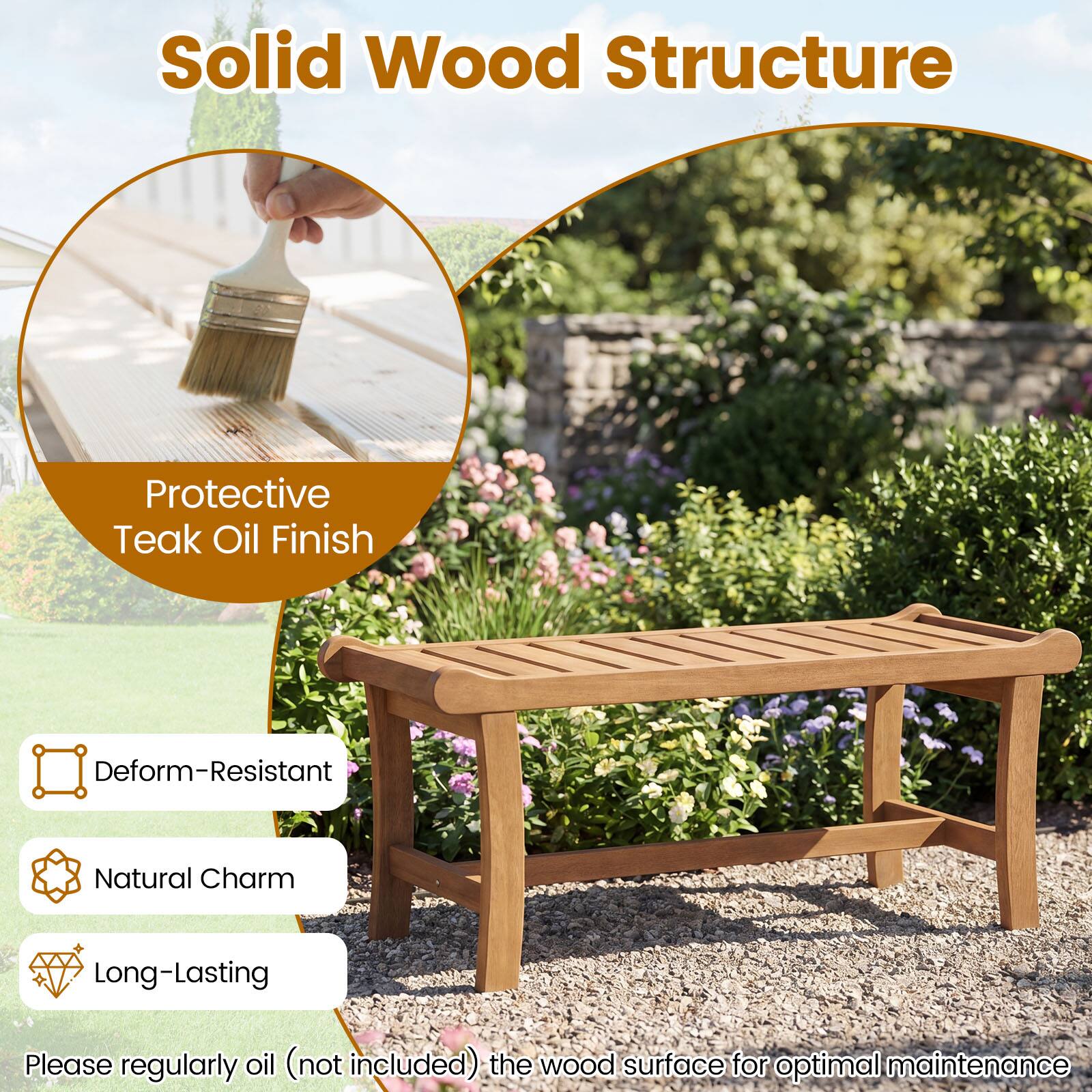 Solid Wood Structure

Protective Teak Oil Finish

- Deform-Resistant
- Natural Charm
- Long-Lasting

Please regularly oil (not included) the wood surface for optimal maintenance.