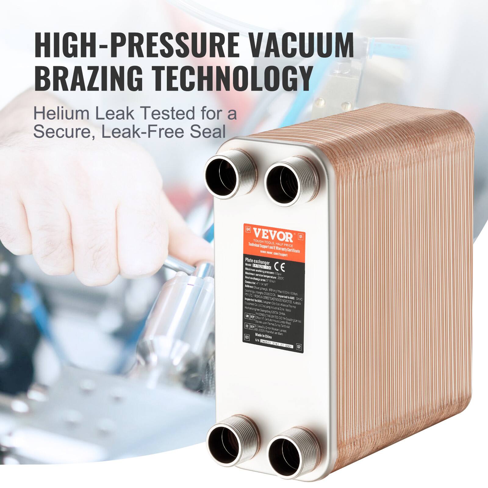 HIGH-PRESSURE VACUUM BRAZING TECHNOLOGY  
Helium Leak Tested for a Secure, Leak-Free Seal  

VEVOR  
TOUGH TOOLS  

Power Exchanger  
CE  

Made in China