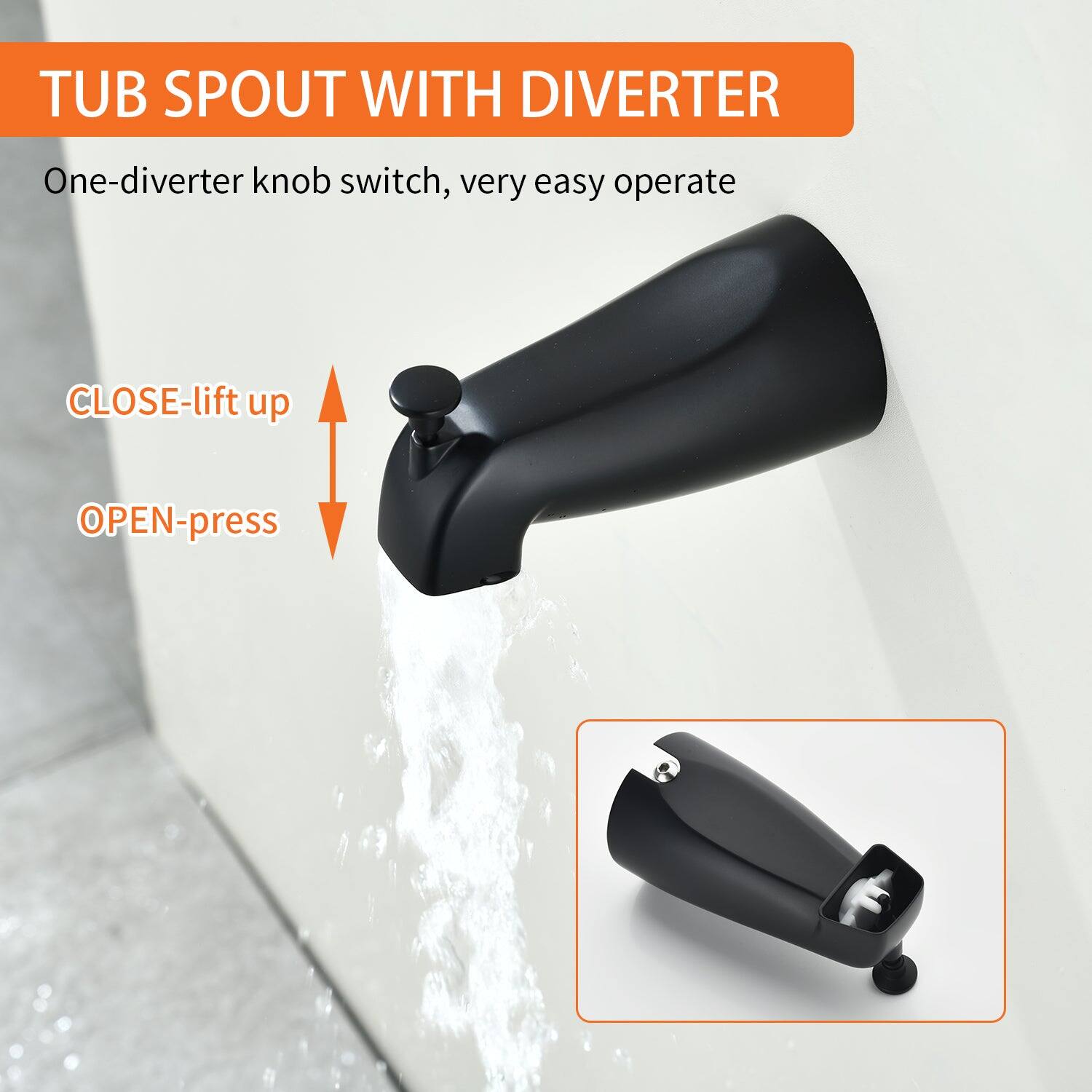 TUB SPOUT WITH DIVERTER

One-diverter knob switch, very easy operate

CLOSE-lift up

OPEN-press