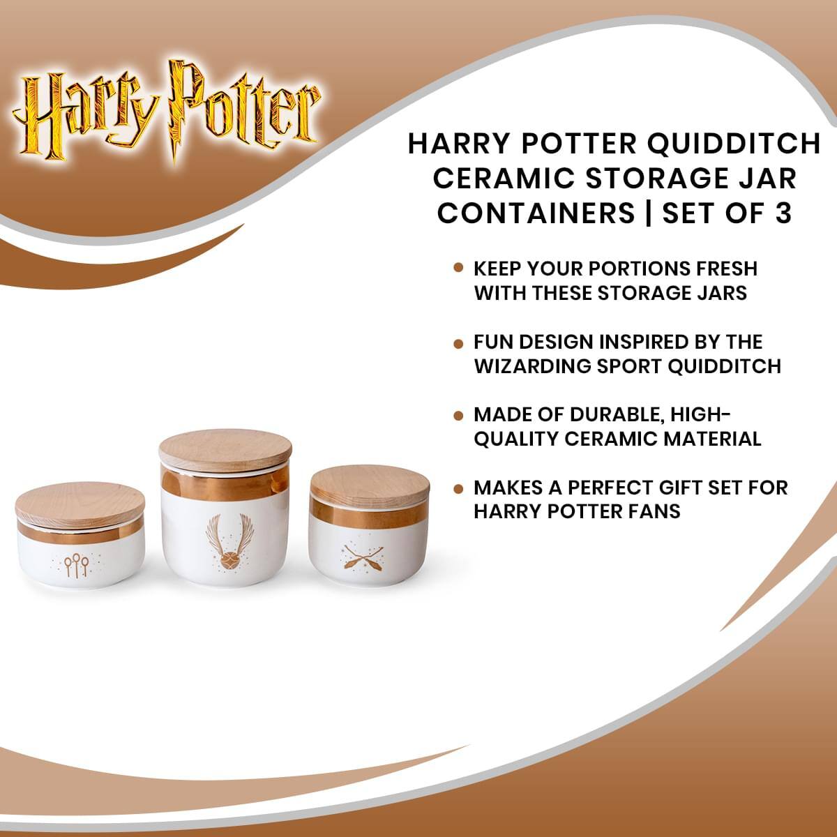 Harry Potter

HARRY POTTER QUIDDITCH CERAMIC STORAGE JAR CONTAINERS | SET OF 3

- KEEP YOUR PORTIONS FRESH WITH THESE STORAGE JARS
- FUN DESIGN INSPIRED BY THE WIZARDING SPORT QUIDDITCH
- MADE OF DURABLE, HIGH-QUALITY CERAMIC MATERIAL
- MAKES A PERFECT GIFT SET FOR HARRY POTTER FANS