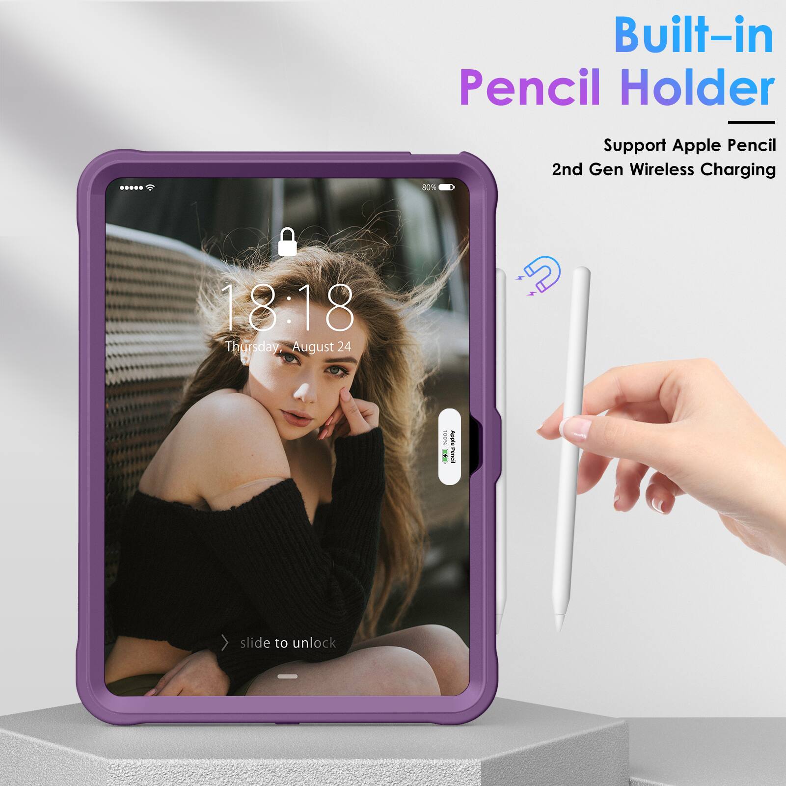 Built-in Pencil Holder  
Support Apple Pencil 2nd Gen Wireless Charging  

18:18  
Thursday, August 24  

slide to unlock