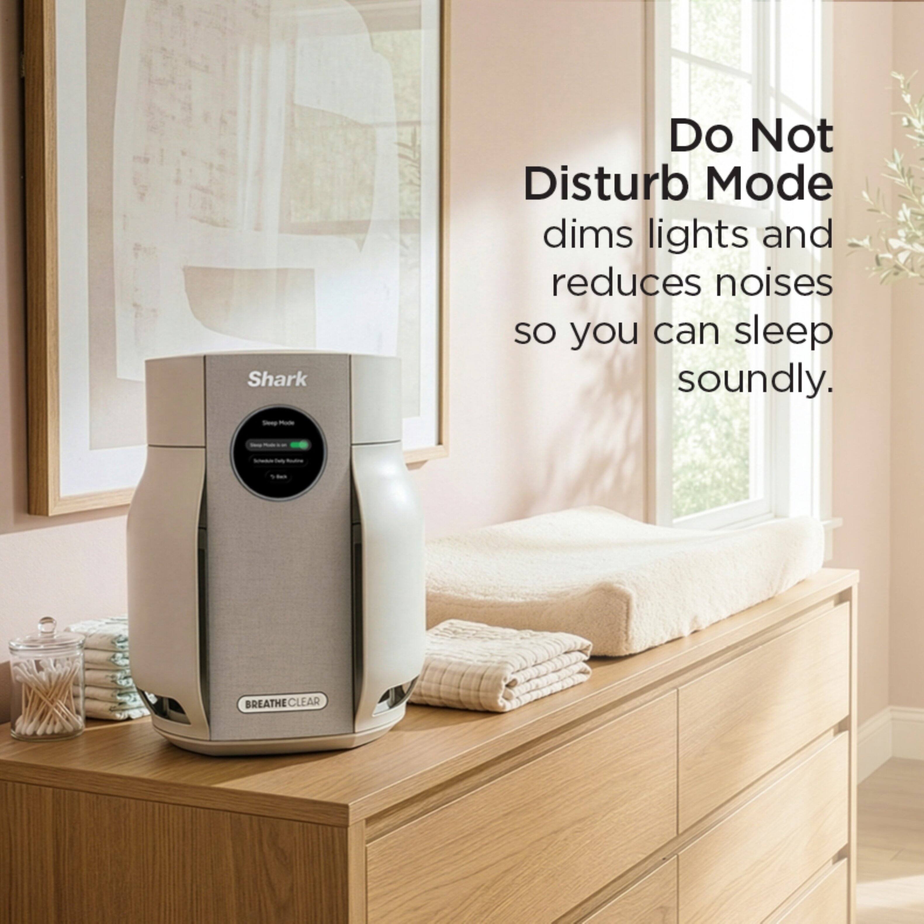 Shark - Do Not Disturb Mode dims lights and reduces noises so you can sleep soundly. BREATHE CLEAR