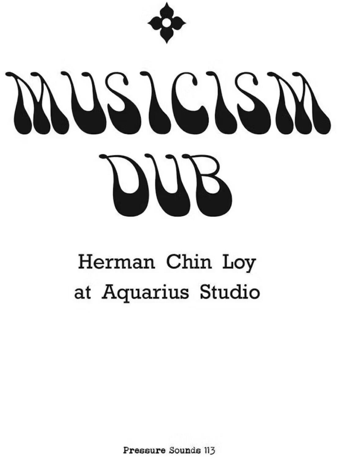 MUSICISM DUB

Herman Chin Loy  
at Aquarius Studio

Pressure Sounds 113