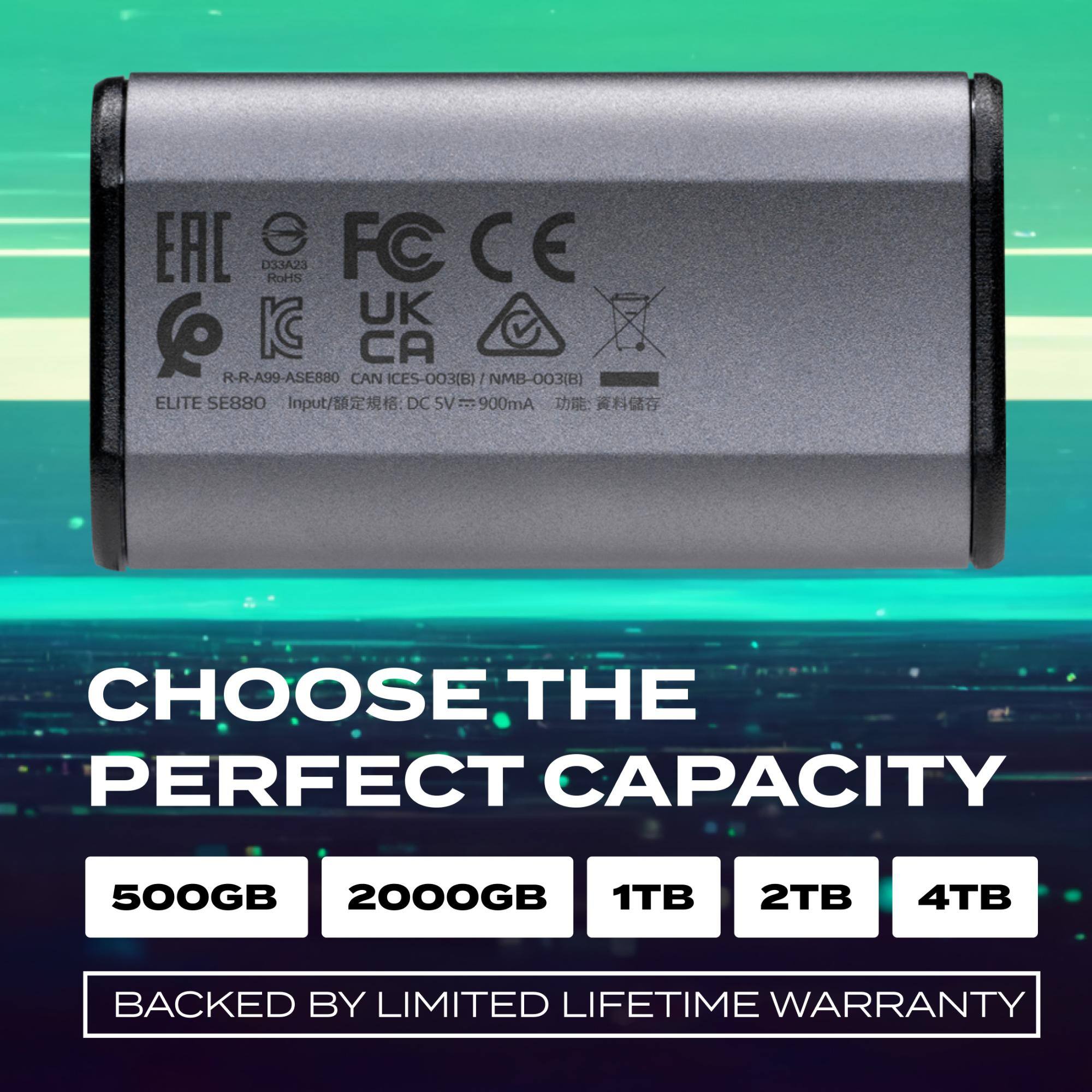 EAL FC CE D33A23 RoHS UK 6 IC CA R-R-A99-ASE880 CAN ICES-003(B) NMB-003(B) ELITE SE880  
Input/DC 5V - 900mA  

CHOOSE THE PERFECT CAPACITY  
500GB 2000GB 1TB 2TB 4TB  

BACKED BY LIMITED LIFETIME WARRANTY