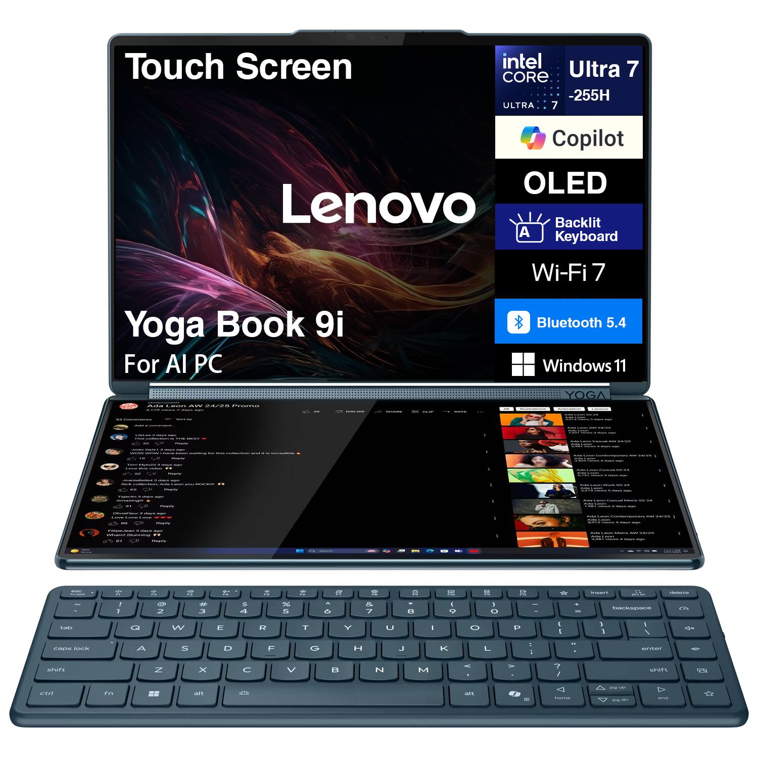 Touch Screen  
Lenovo  
Yoga Book 9i  
For AI PC  

intel CORE Ultra 7  
-255H  

Copilot  
OLED  
Backlit Keyboard  
Wi-Fi 7  
Bluetooth 5.4  
Windows 11