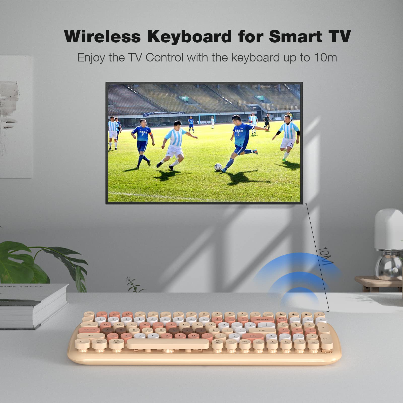 Wireless Keyboard for Smart TV  
Enjoy the TV Control with the keyboard up to 10m