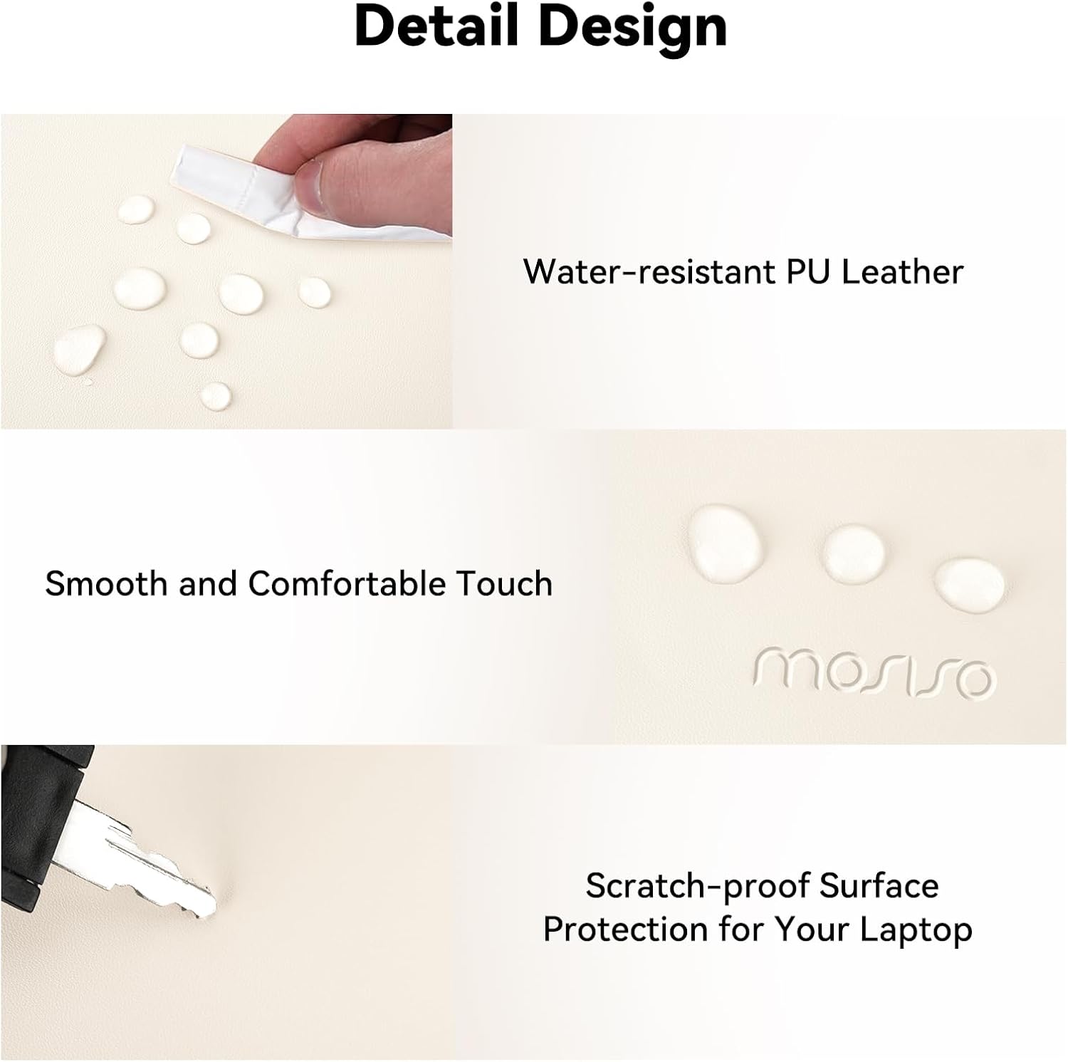 Detail Design

Water-resistant PU Leather

Smooth and Comfortable Touch

Scratch-proof Surface Protection for Your Laptop