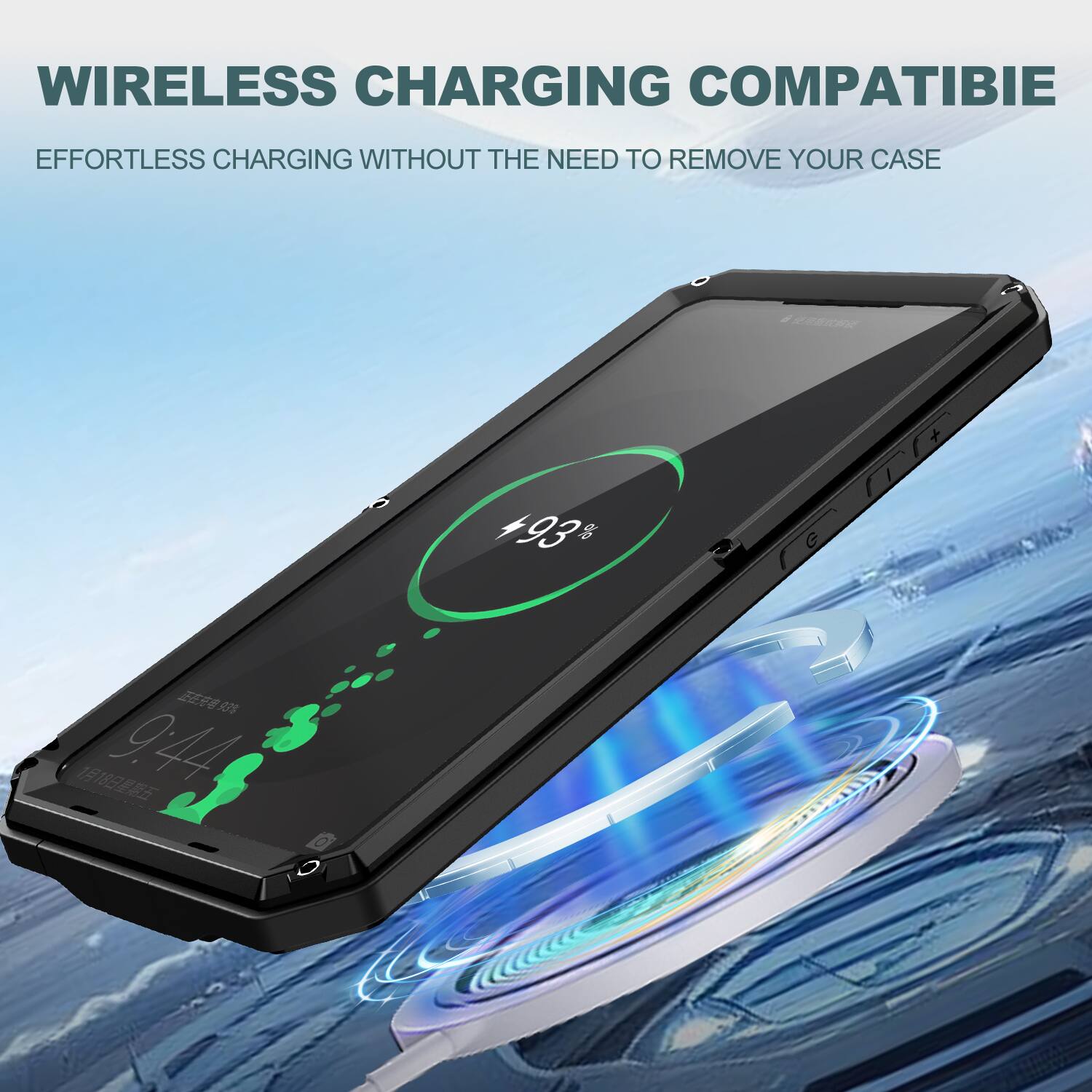 WIRELESS CHARGING COMPATIBLE  
EFFORTLESS CHARGING WITHOUT THE NEED TO REMOVE YOUR CASE  
+93%  
9:44