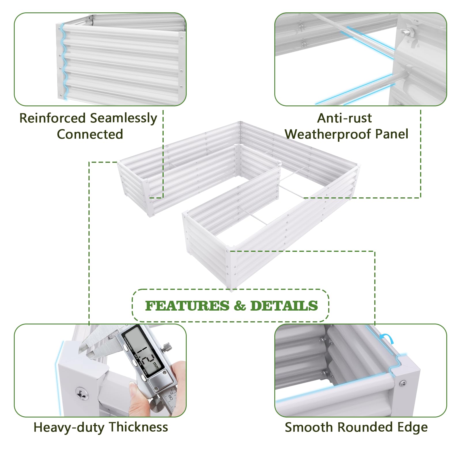 Reinforced Seamlessly Connected  
Anti-rust Weatherproof Panel  

FEATURES & DETAILS  
Heavy-duty Thickness  
Smooth Rounded Edge