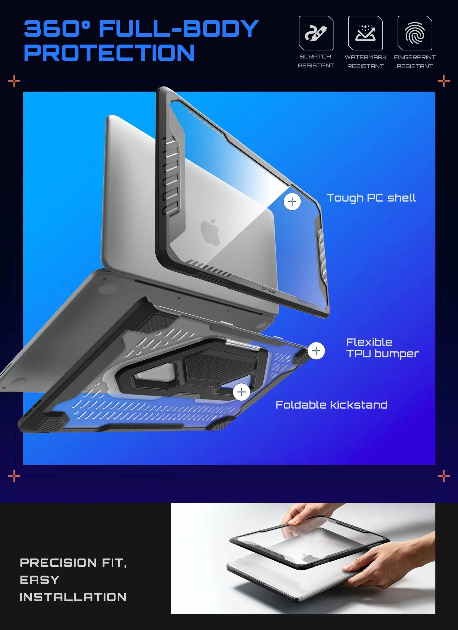 360° FULL-BODY PROTECTION

SCRATCH RESISTANT
WATERMARK RESISTANT
FINGERPRINT RESISTANT

+ Tough PC shell
+ Flexible TPU bumper
+ Foldable kickstand

PRECISION FIT, EASY INSTALLATION