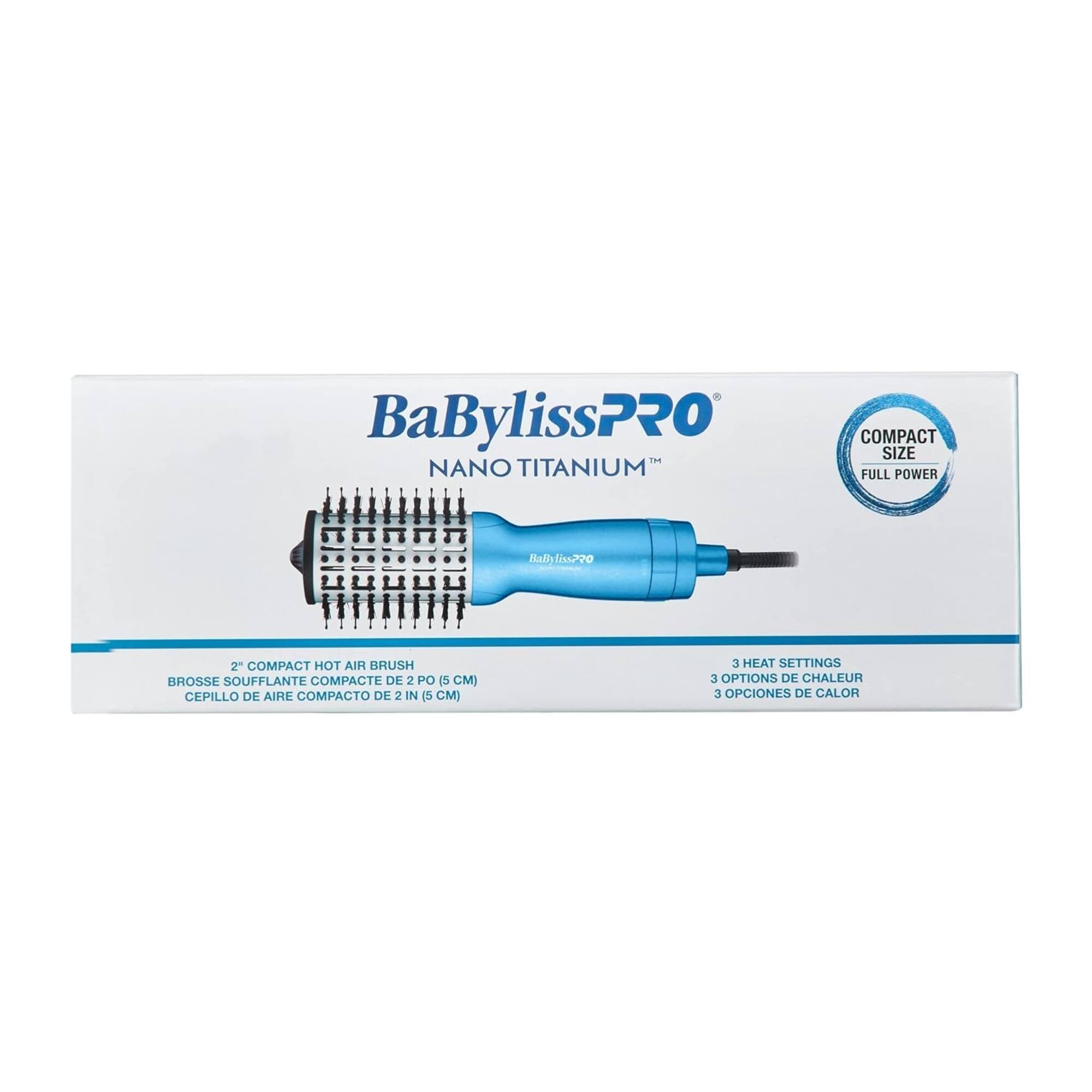 BaBylissPRO NANO TITANIUM COMPACT SIZE FULL POWER  
Haihliss220  
2" COMPACT HOT AIR BRUSH  
BROSSE SOUFFLANTE COMPACTE DE 2 PO IN (5 CM)  
CEPILLO DE AIRE COMPACTO DE 2 IN (5 CM)  
3 HEAT SETTINGS  
3 OPTIONS DE CHALEUR  
3 OPCIONES DE CALOR