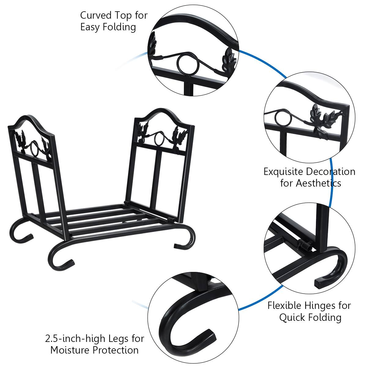 - Curved Top for Easy Folding
- Exquisite Decoration for Aesthetics
- Flexible Hinges for Quick Folding
- 2.5-inch-high Legs for Moisture Protection