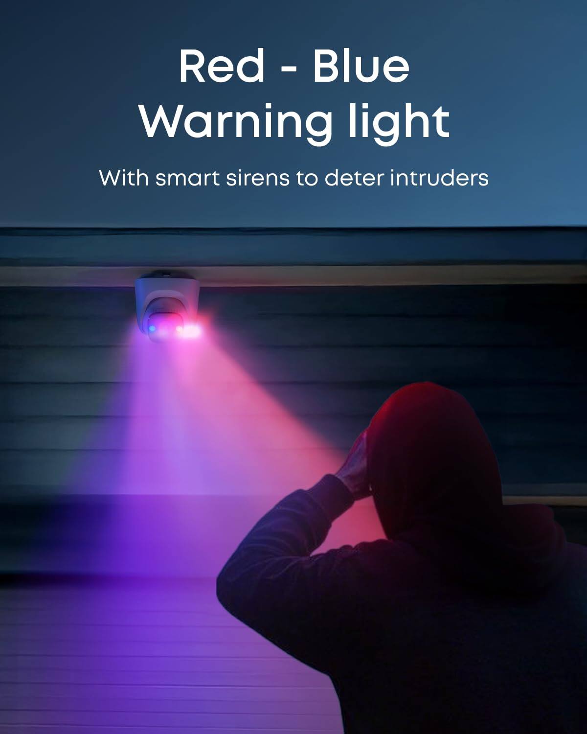 Red - Blue  
Warning light  
With smart sirens to deter intruders