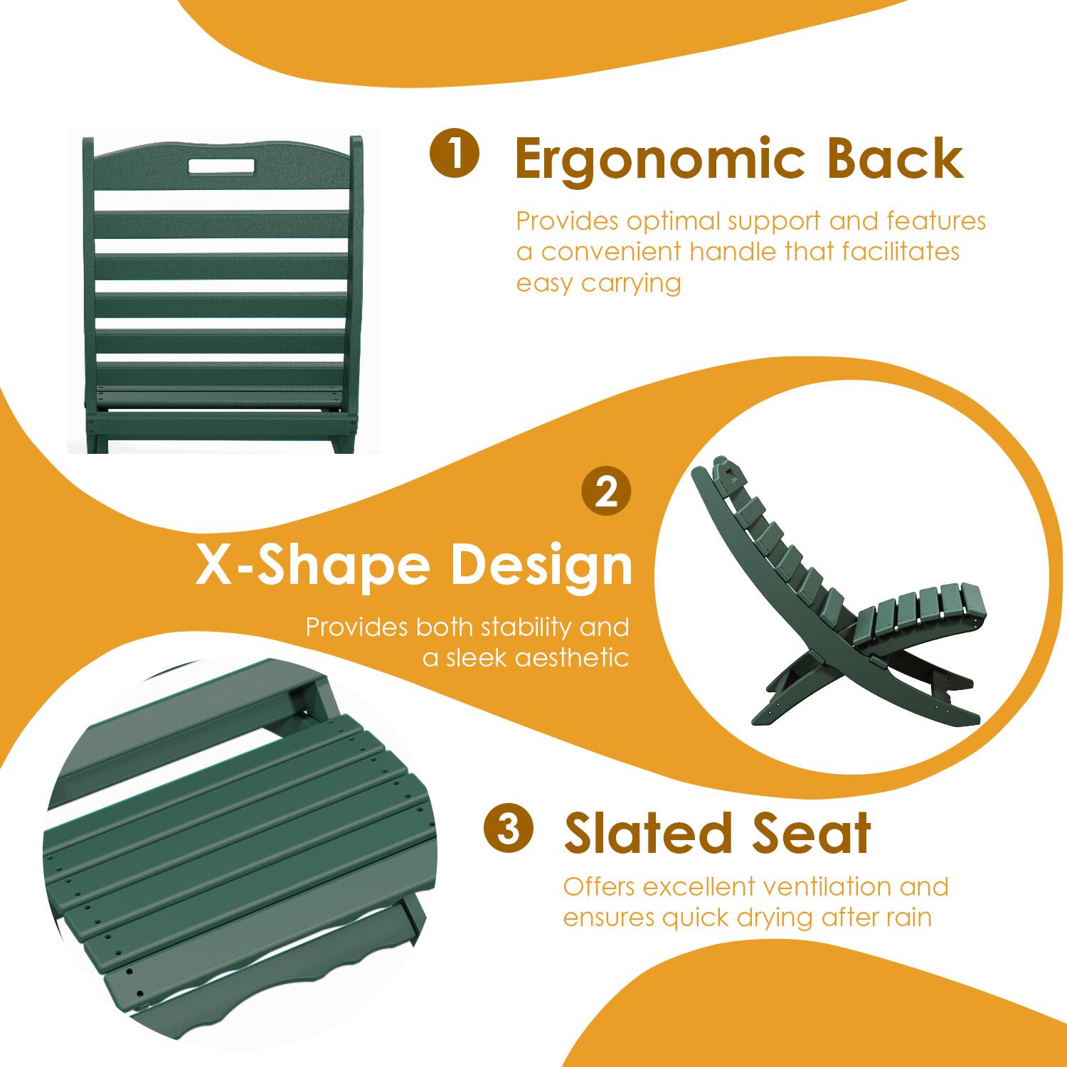 1. Ergonomic Back  
   Provides optimal support and features a convenient handle that facilitates easy carrying

2. X-Shape Design  
   Provides both stability and a sleek aesthetic

3. Slatted Seat  
   Offers excellent ventilation and ensures quick drying after rain