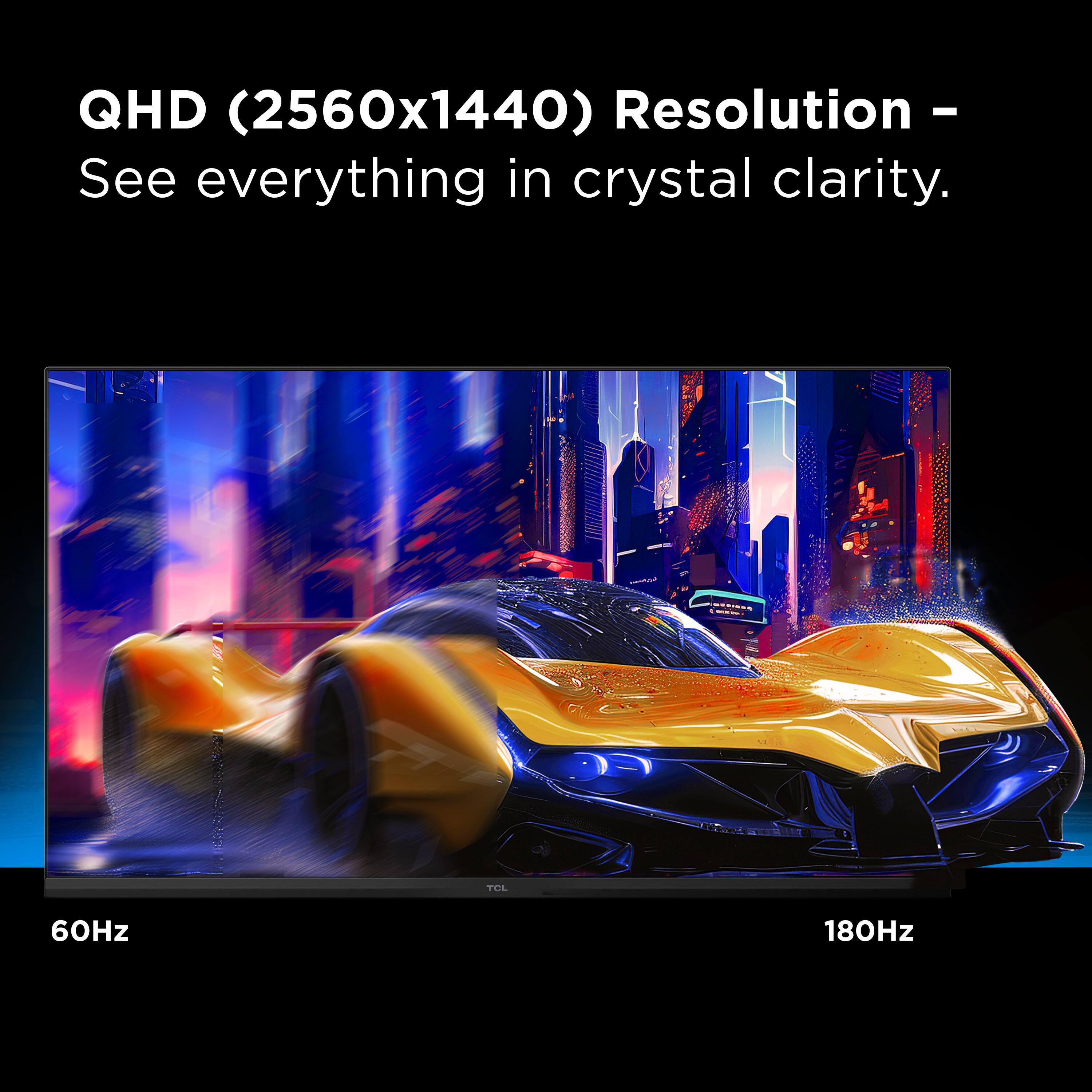 QHD (2560x1440) Resolution - See everything in crystal clarity.

60Hz 180Hz
