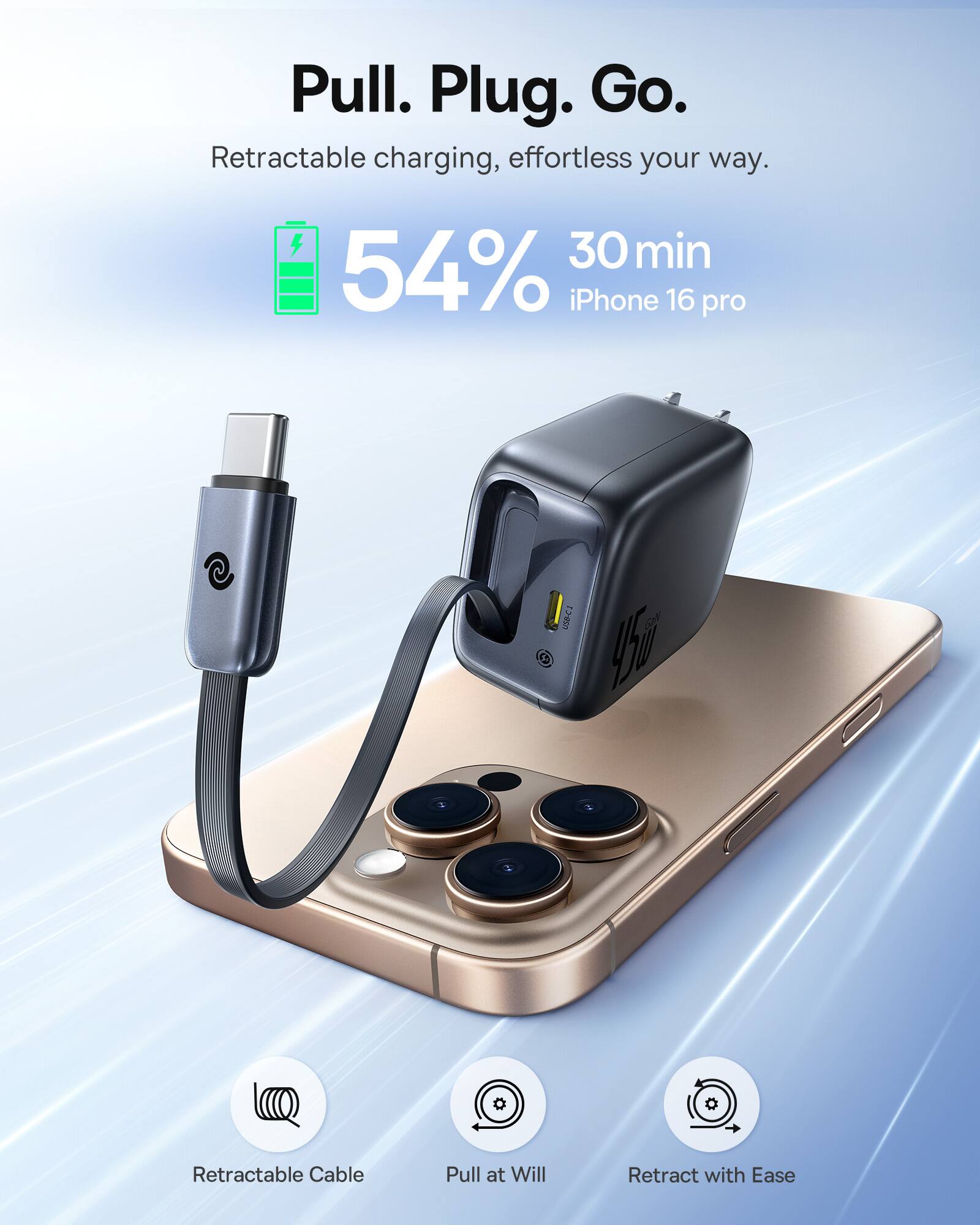 Pull. Plug. Go. Retractable charging, effortless your way. 30 min 54% iPhone 16 pro  USBCA Py o Retractable Cable Pull at Will Retract with Ease