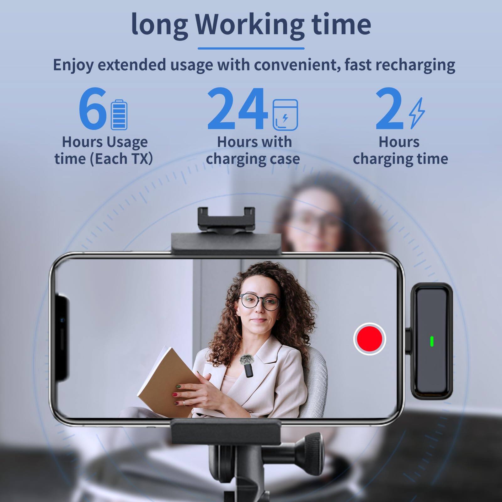 long Working time  
Enjoy extended usage with convenient, fast recharging  

6 Hours Usage time (Each TX)  
24 Hours with charging case  
2 Hours charging time