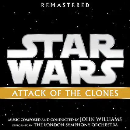 REMASTERED
STAR WARS™
ATTACK OF THE CLONES
MUSIC COMPOSED AND CONDUCTED BY JOHN WILLIAMS
PERFORMED BY THE LONDON SYMPHONY ORCHESTRA
